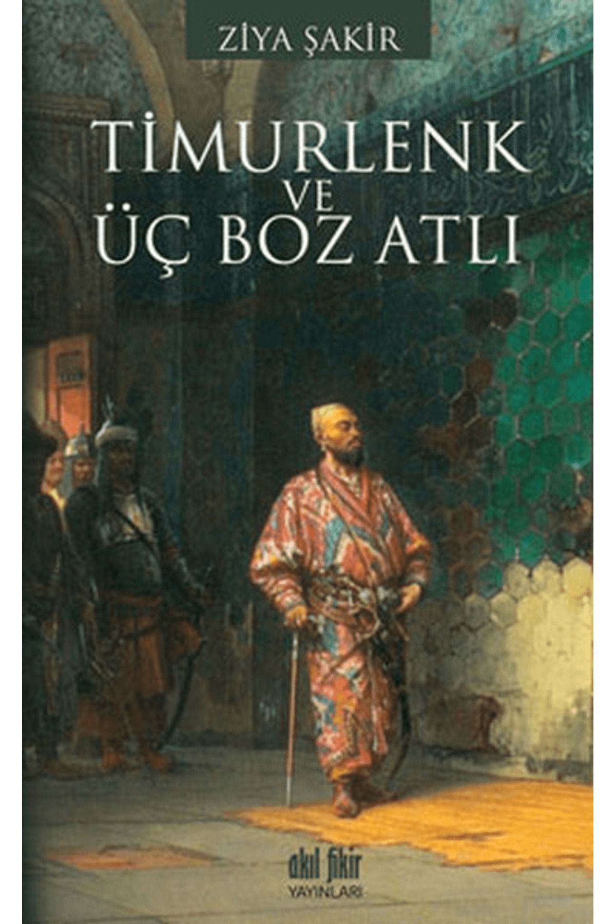 Akıl Fikir Yayınları Timurlenk ve Üç Boz Atlı
