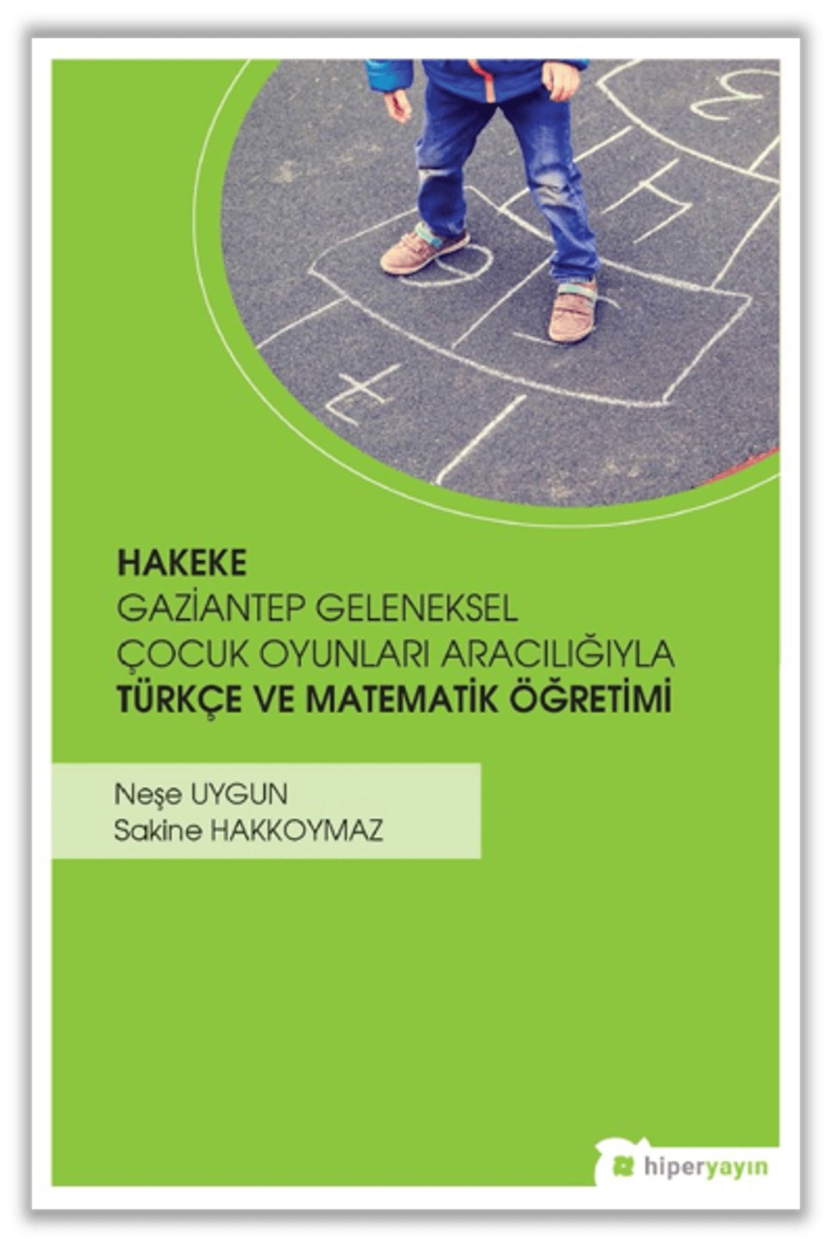 Hiperlink Yayınları Hakeke Gaziantep Geleneksel Çocuk Oyunları Aracılığıyla Türkçe ve Matematik Öğretimi