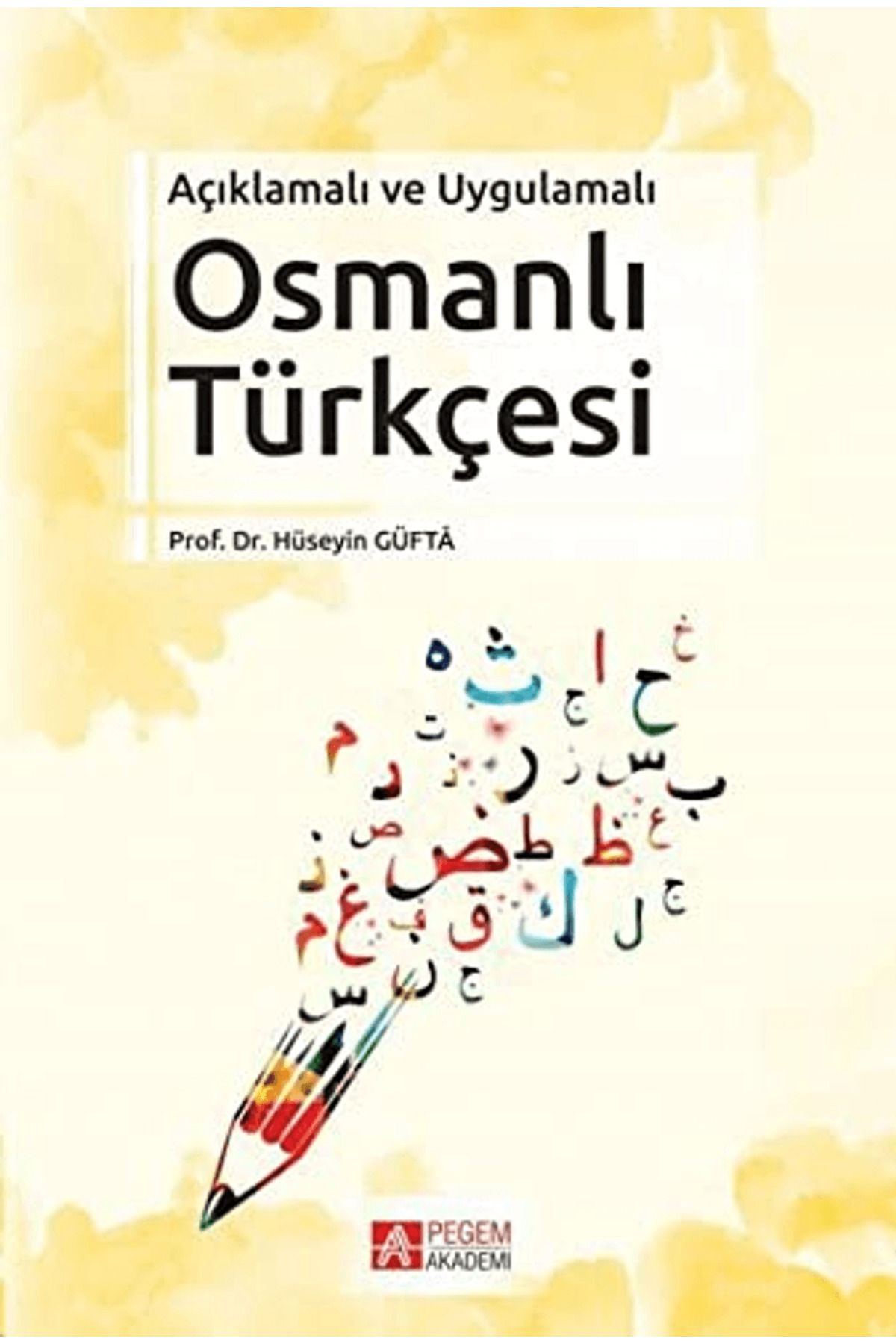 Pegem Akademi Yayıncılık Açıklamalı ve Uygulamalı Osmanlı Türkçesi