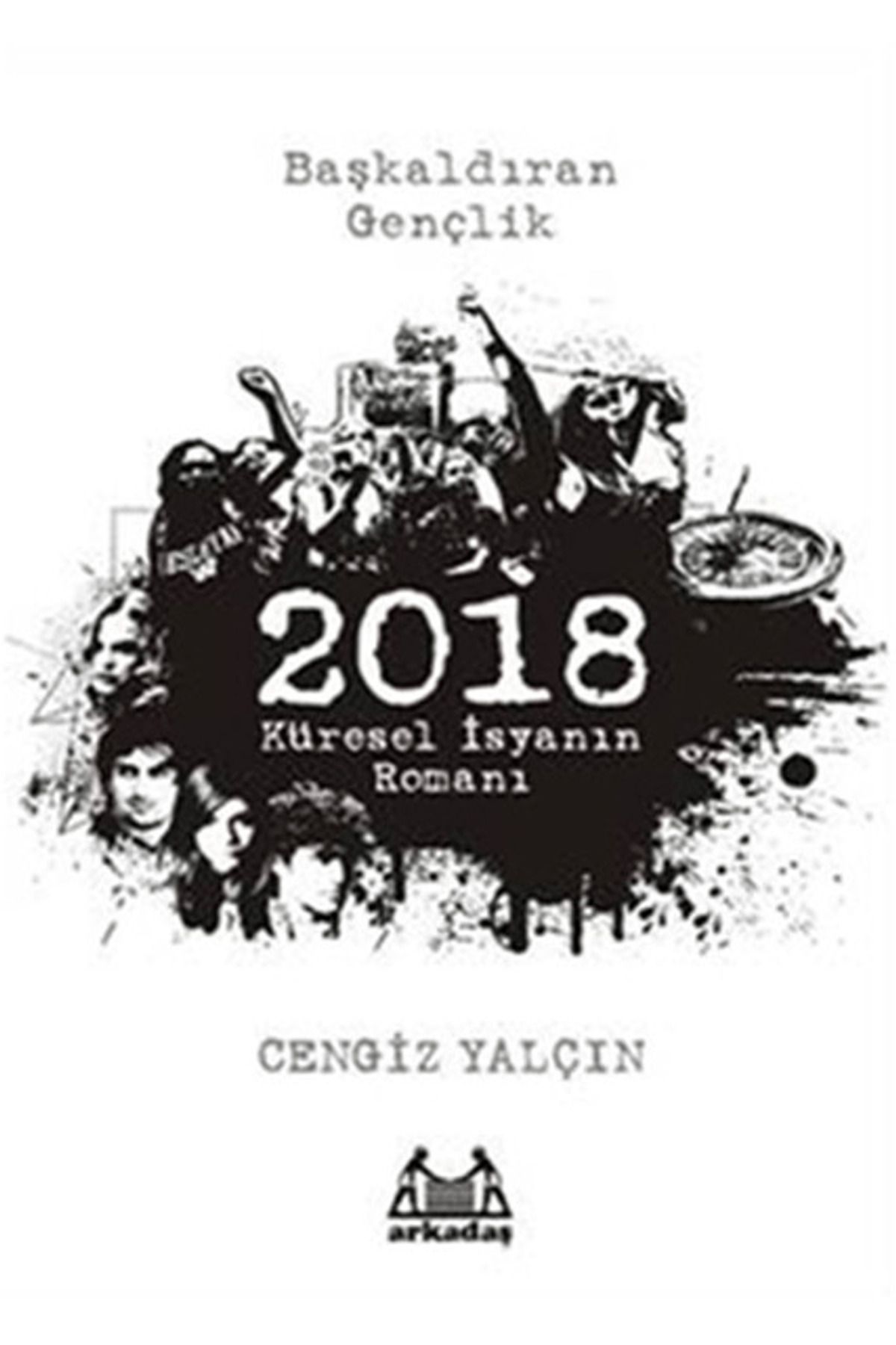 Arkadaş Yayınları 2018: Küresel İsyanın Romanı