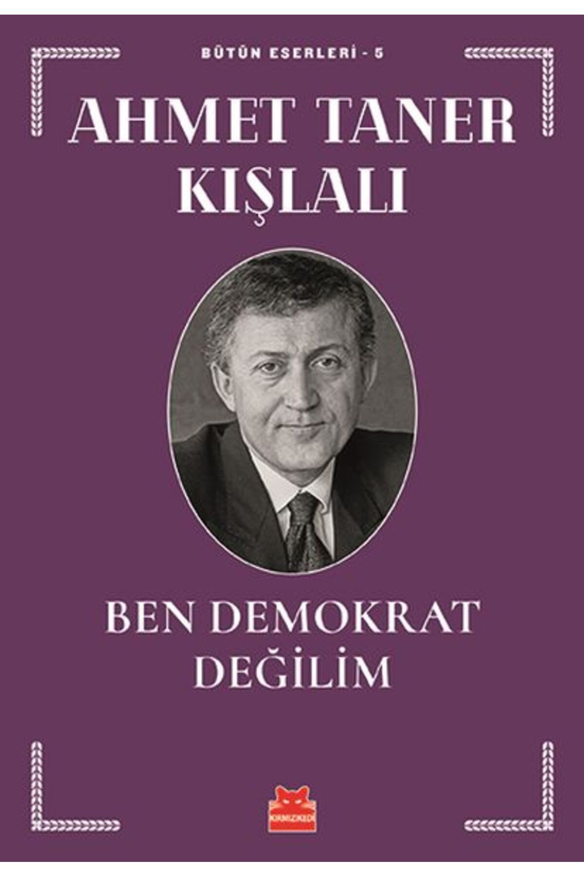 Kırmızı Kedi Yayınları Bütün Eserleri 5 - Ben Demokrat Değilim