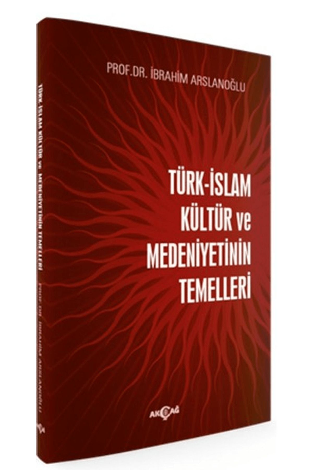 Akçağ Yayınları Türk-İslam Kültür ve Medeniyetinin Temelleri
