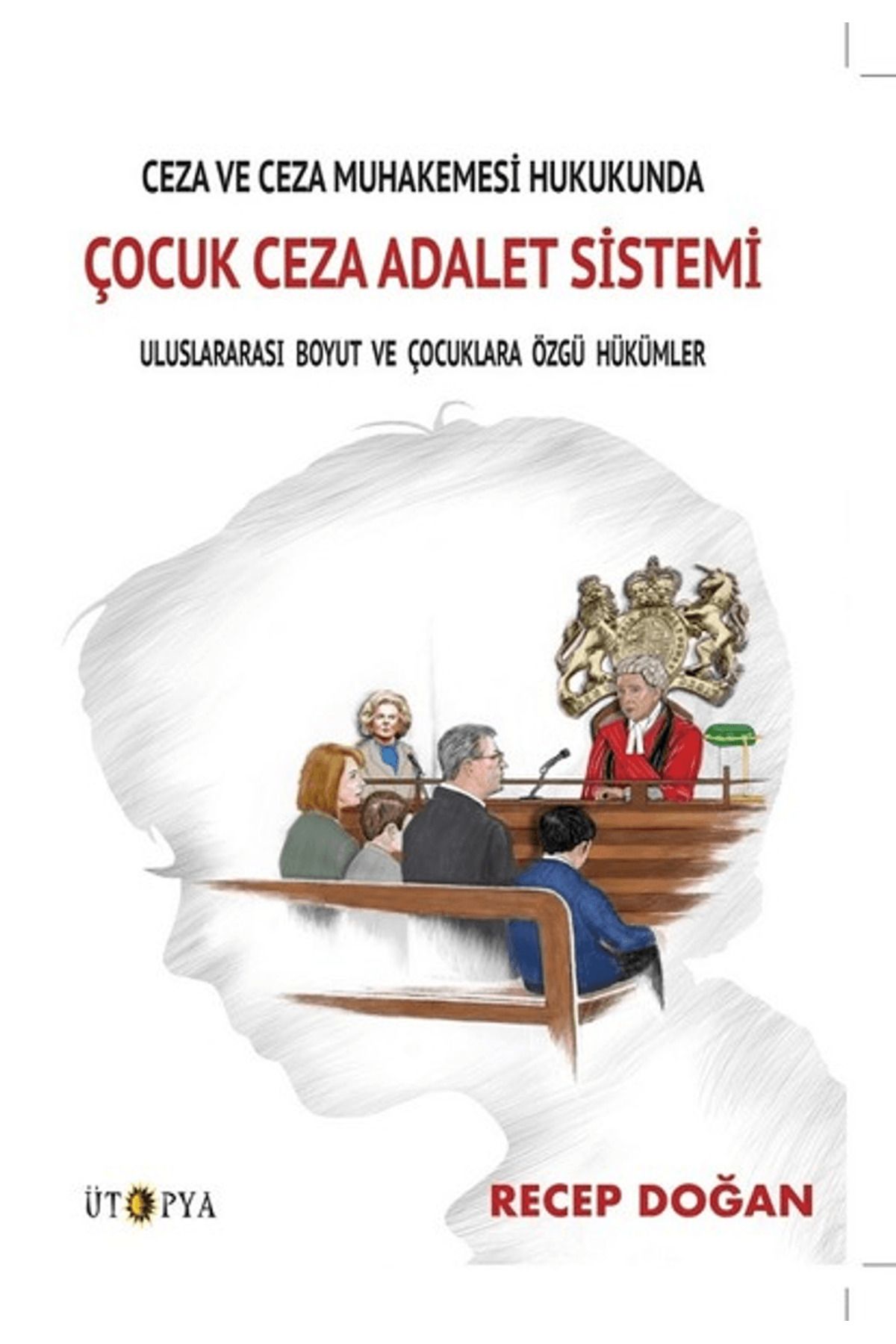 Ütopya Yayınevi Ceza ve Ceza Muhakemesi Hukukunda Çocuk Ceza Adalet Sistemi