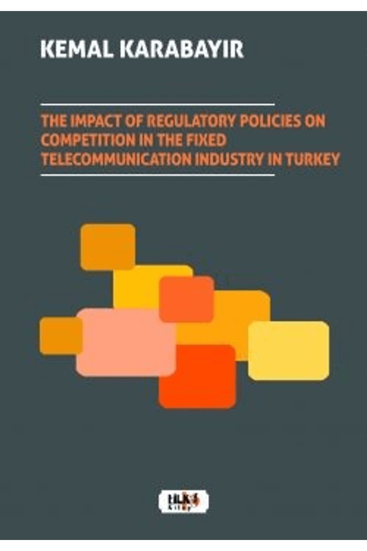 Tilki Kitap The Impact of Regulatory Policies on Competition in The Fixed Telecommunication Industry in Turkey
