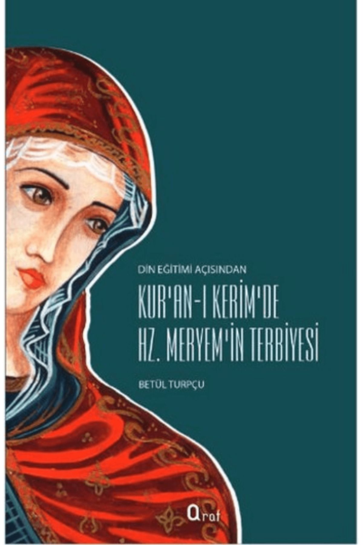 Araf Yayınları Kur’an-ı Kerim’de Hz. Meryem’in Terbiyesi
