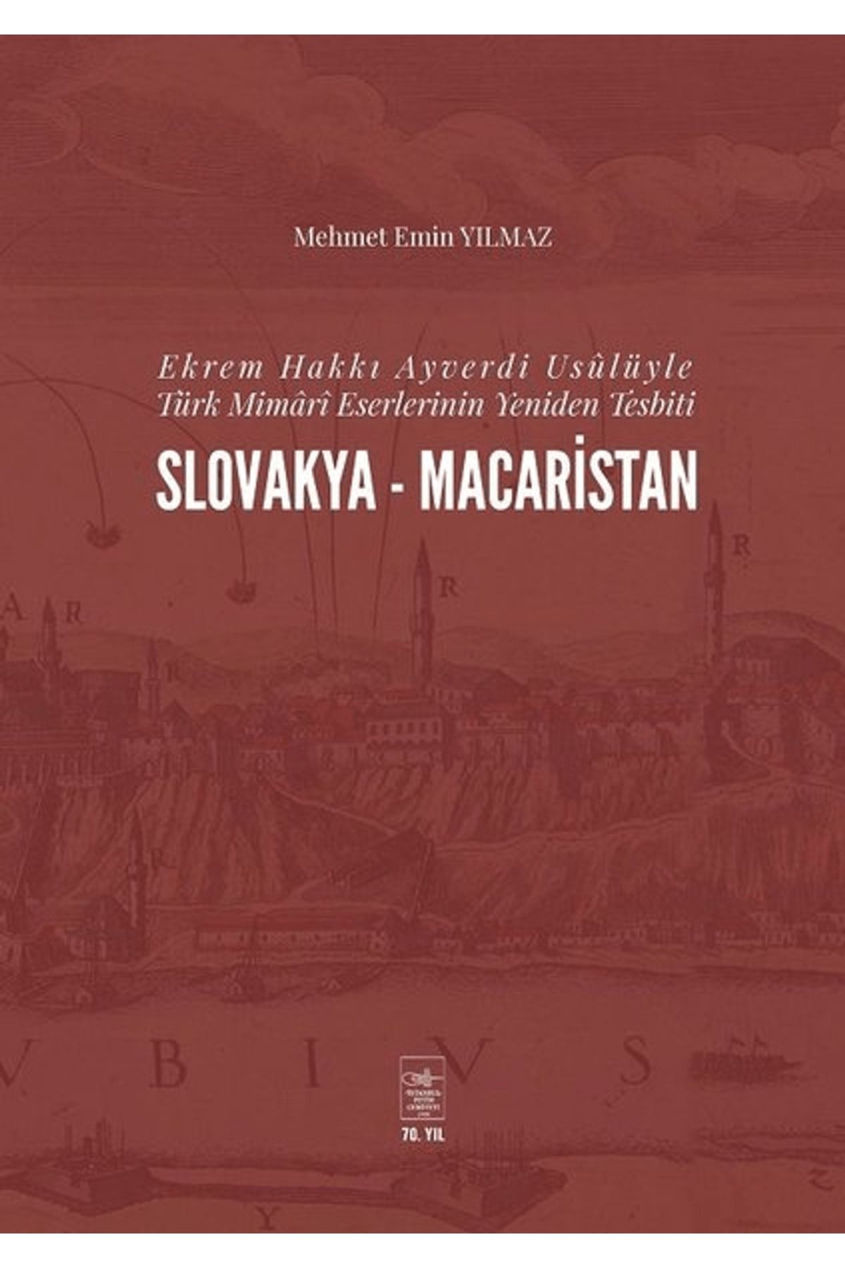 İstanbul Fetih Cemiyeti Yayınları Ekrem Hakkı Ayverdi Usülüyle Türk Mimari Eserlerinin Yeniden Tesbiti Slovakya-Macaristan