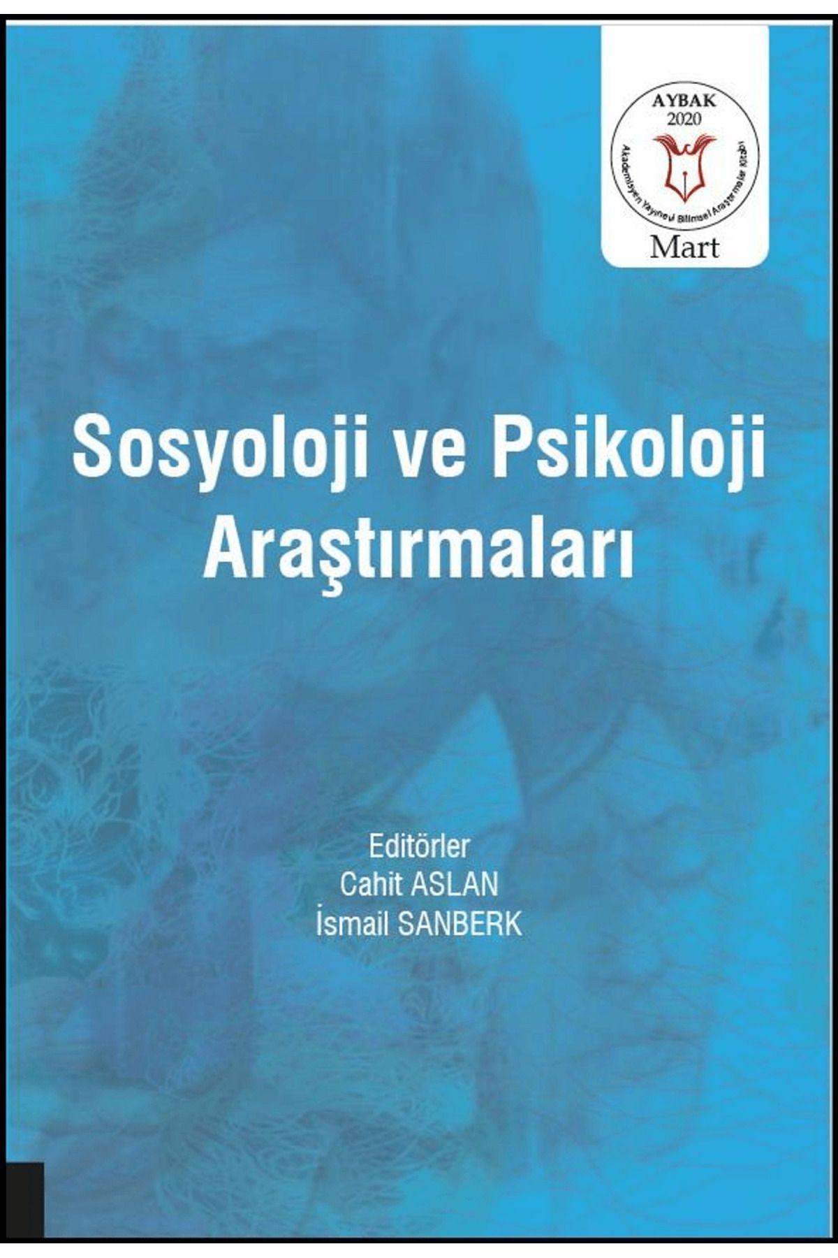 Akademisyen Kitabevi Sosyoloji ve Psikoloji Araştırmaları ( AYBAK 2020 Mart )