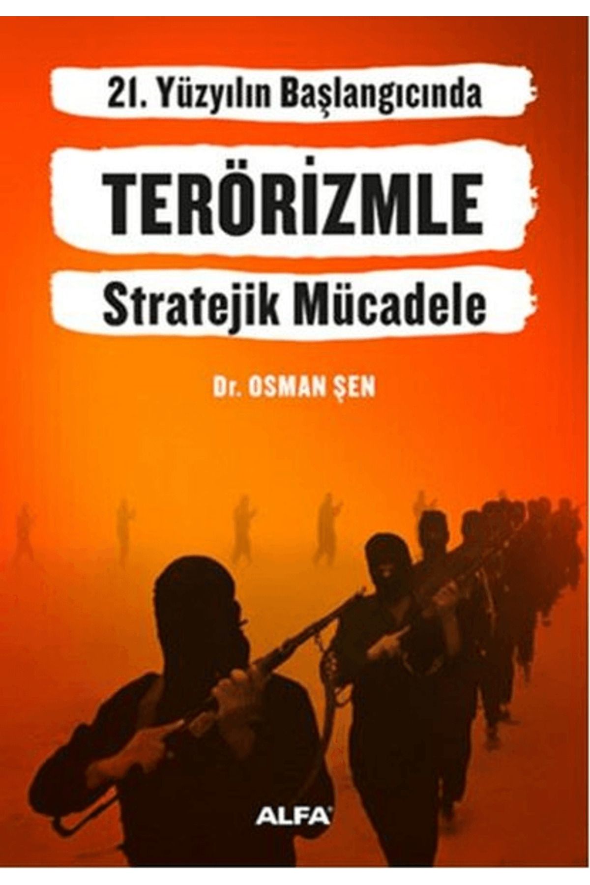 Alfa Yayınları 21. Yüzyılın Başlangıcında Terörizmle Stratejik Mücadele
