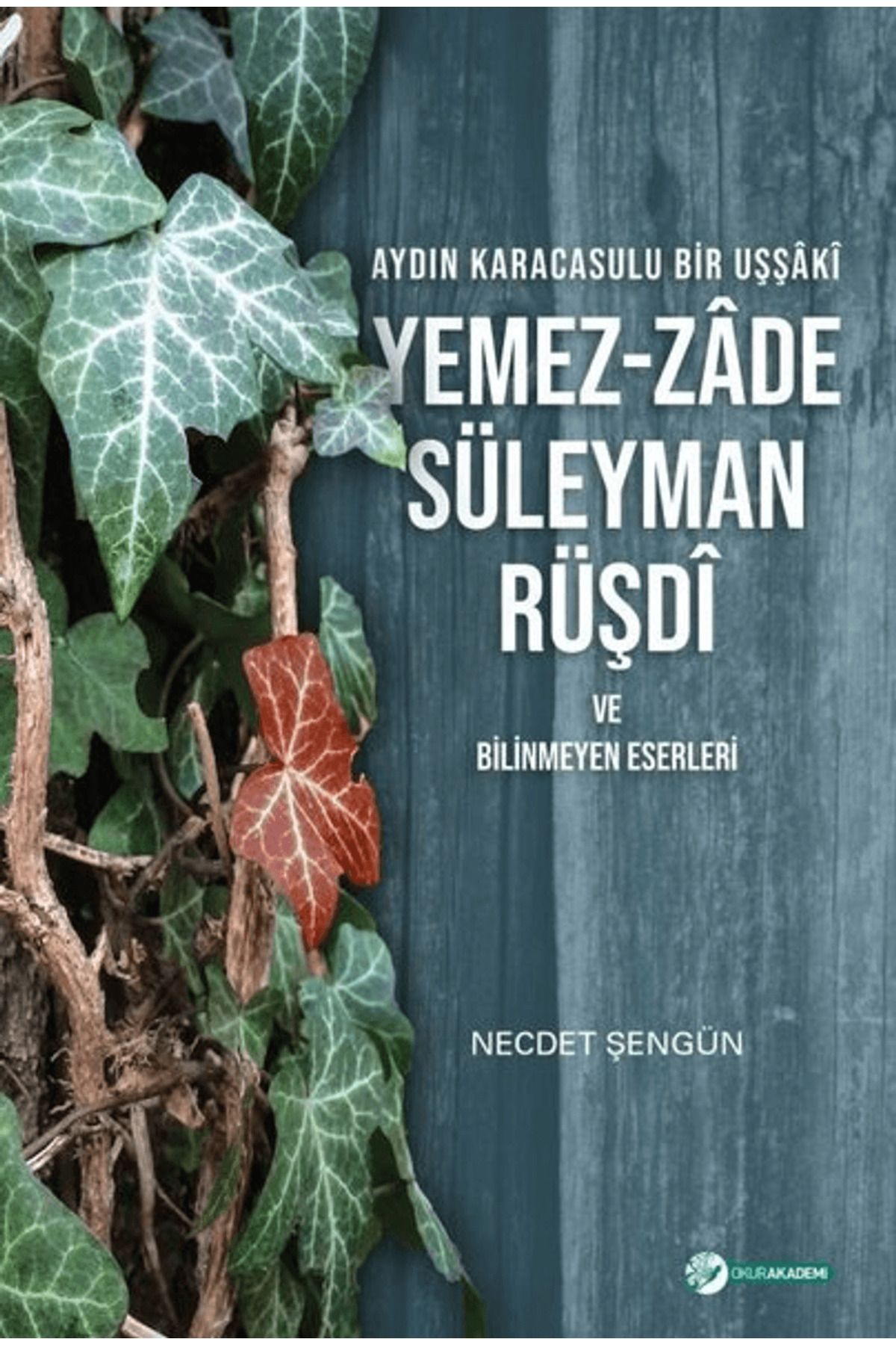 Okur Akademi Aydın Karacasulu Bir Uşşaki Yemez-Zade Süleyman Rüşdi ve Bilinmeyen Eserleri