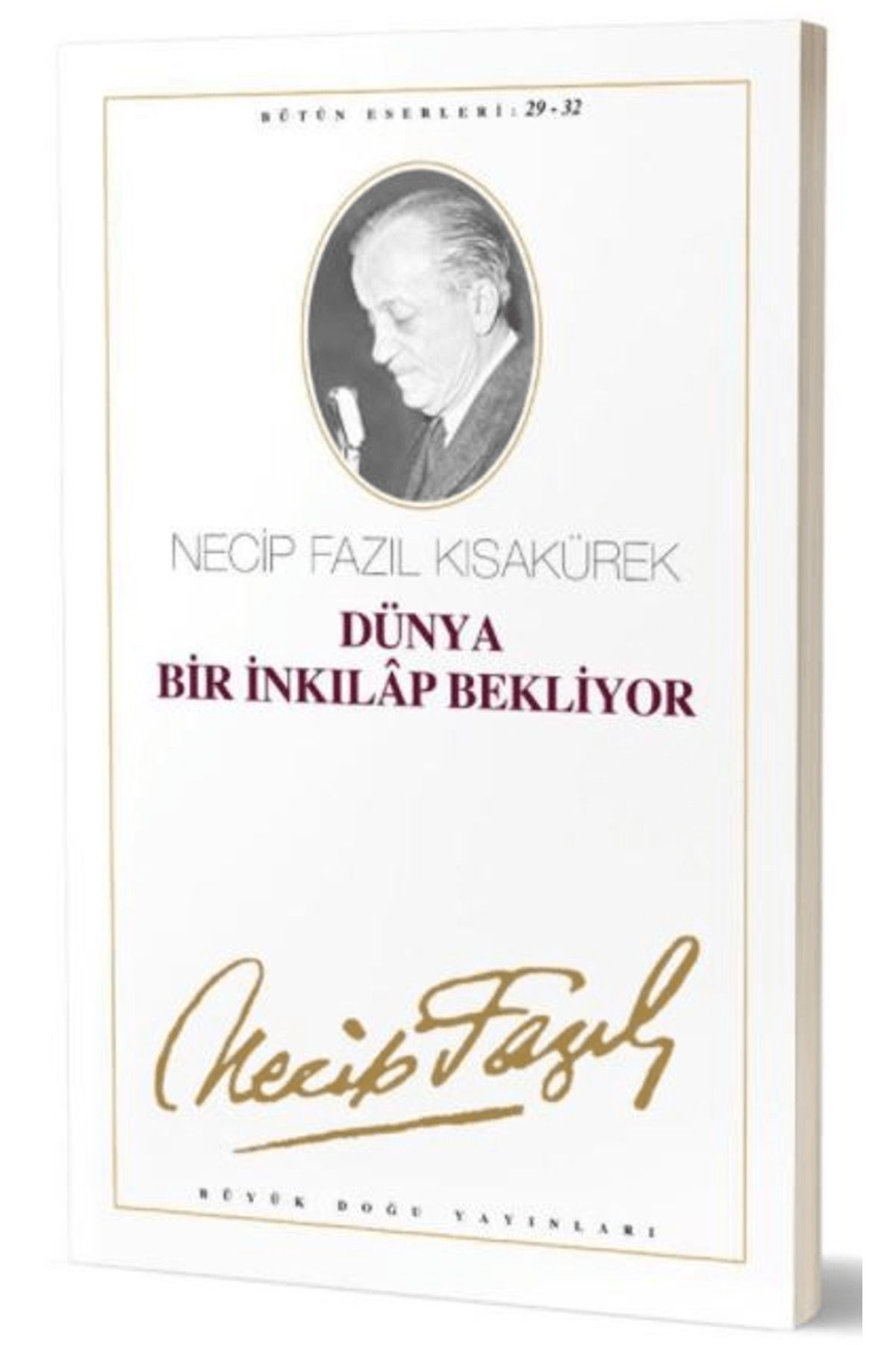 Büyük Doğu Yayınları Dünya Bir İnkılap Bekliyor : 29 - 32 Necip Fazıl Bütün Eserleri