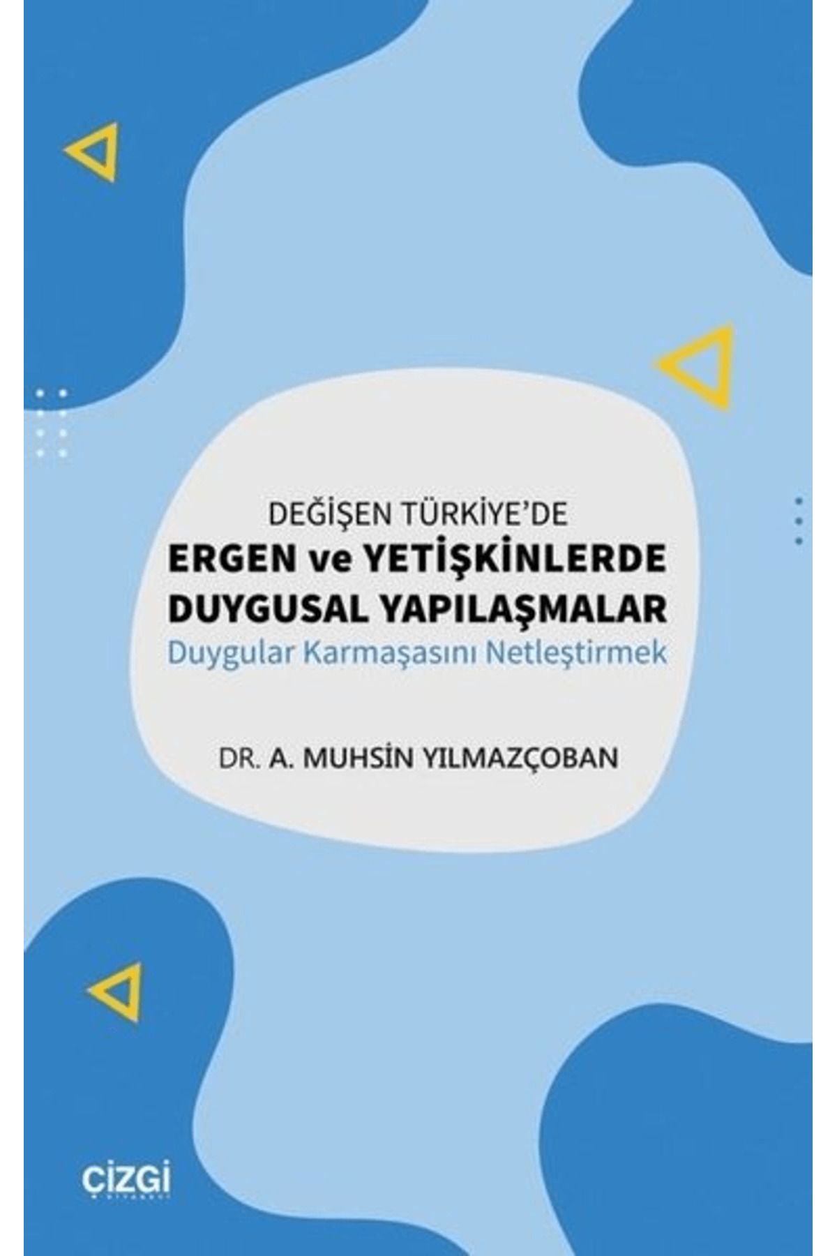 Çizgi Kitabevi Yayınları Değişen Türkiye'de Ergen ve Yetişkinlerde Duygusal Yapılaşmalar