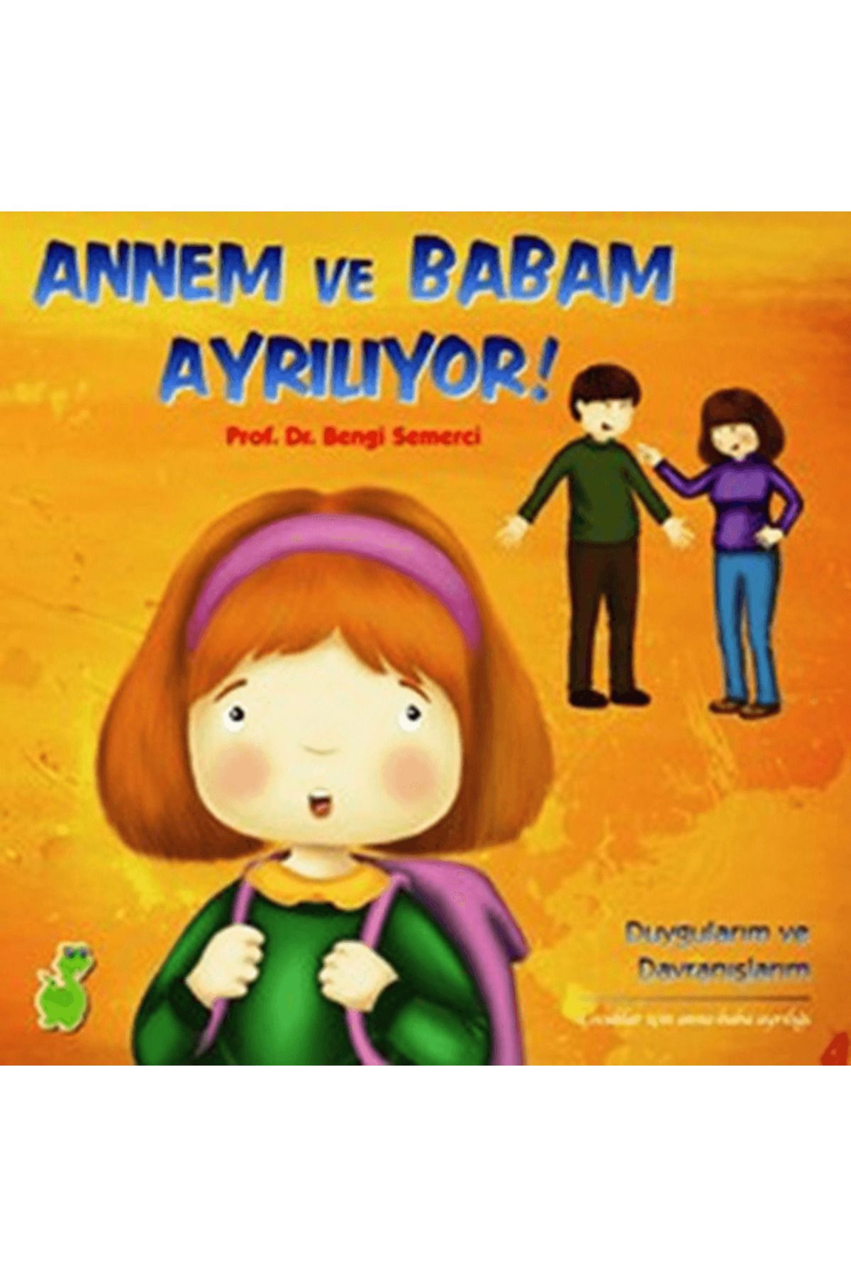Yeşil Dinozor Annem ve Babam Ayrılıyor! (Duygularım ve Davranışlarım)
