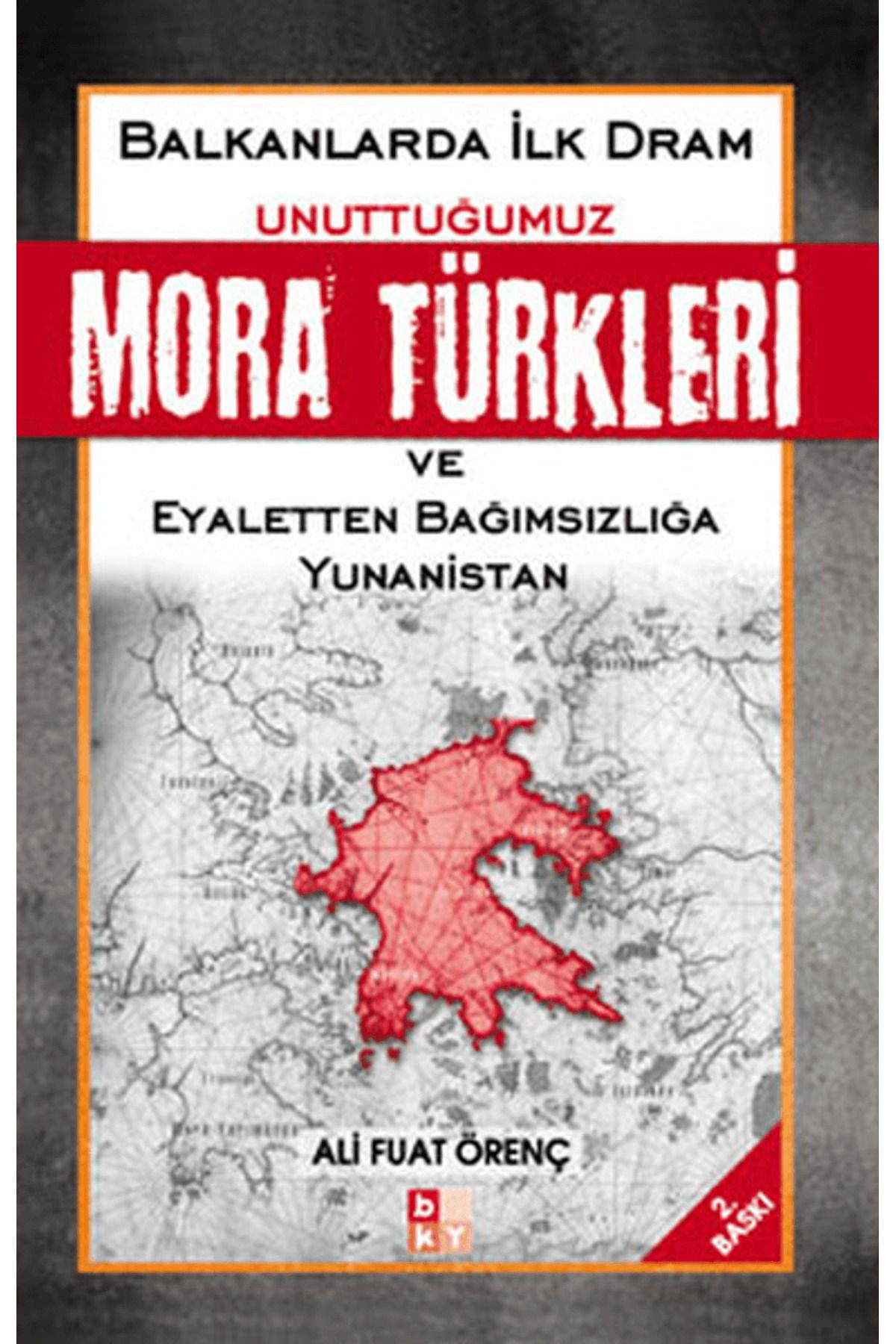 Babıali Kültür Yayıncılığı Unuttuğumuz Mora Türkleri ve Eyaletten Bağımsızlığa Yunanistan