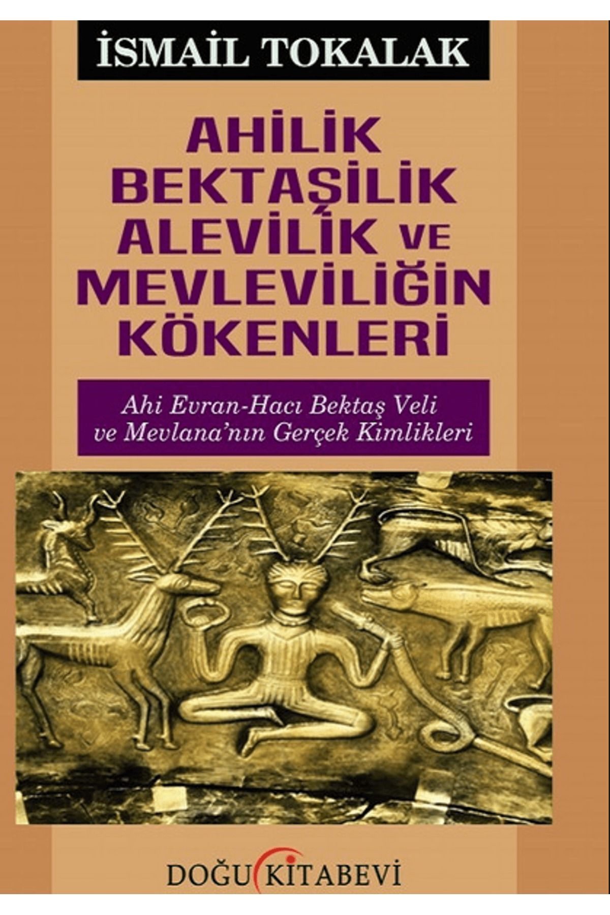 Doğu Kitabevi Ahilik Bektaşilik Alevilik ve Mevleviliğin Kökenleri