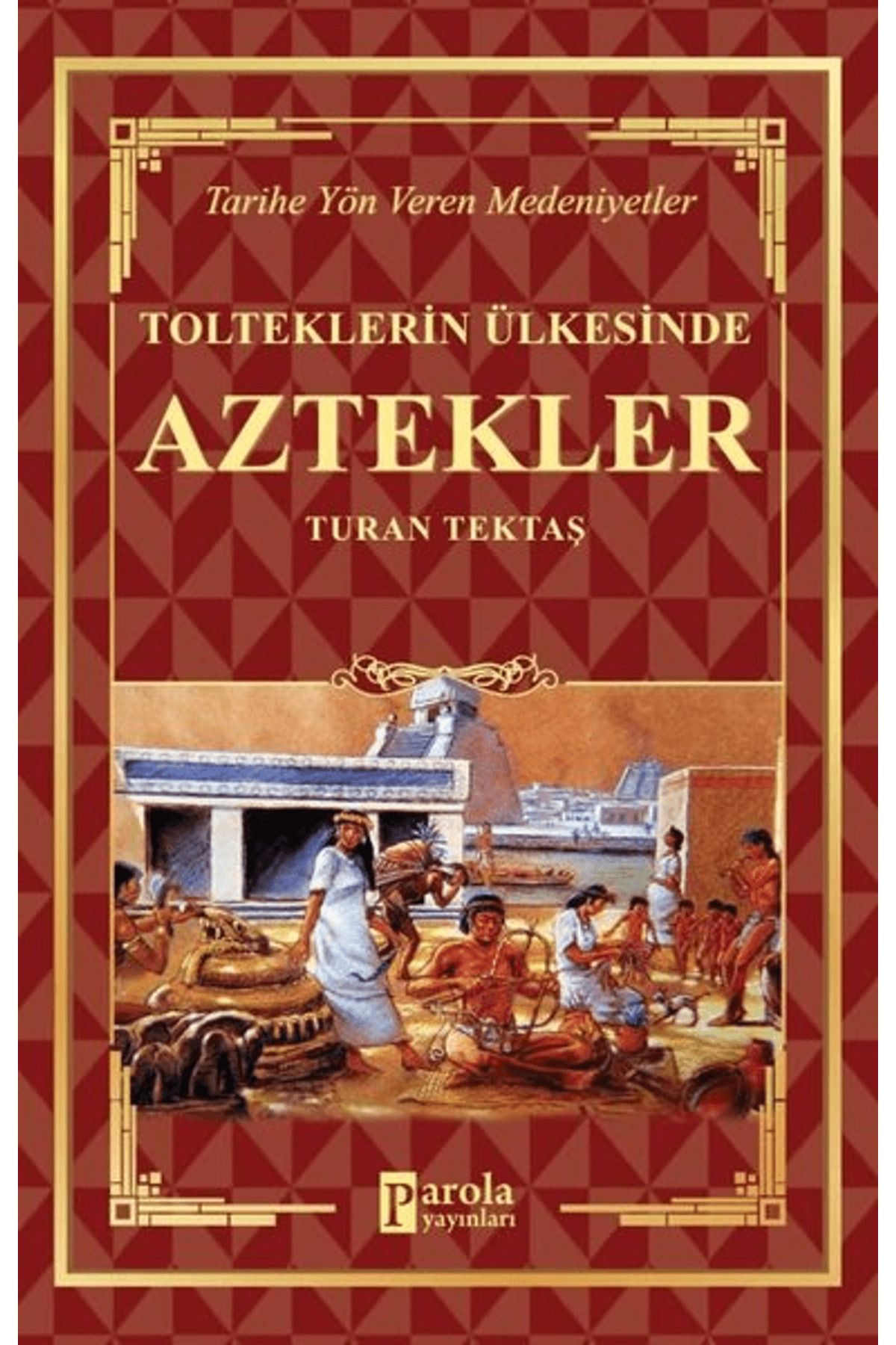 Parola Yayınları Aztekler - Tolteklerin Ülkesinde