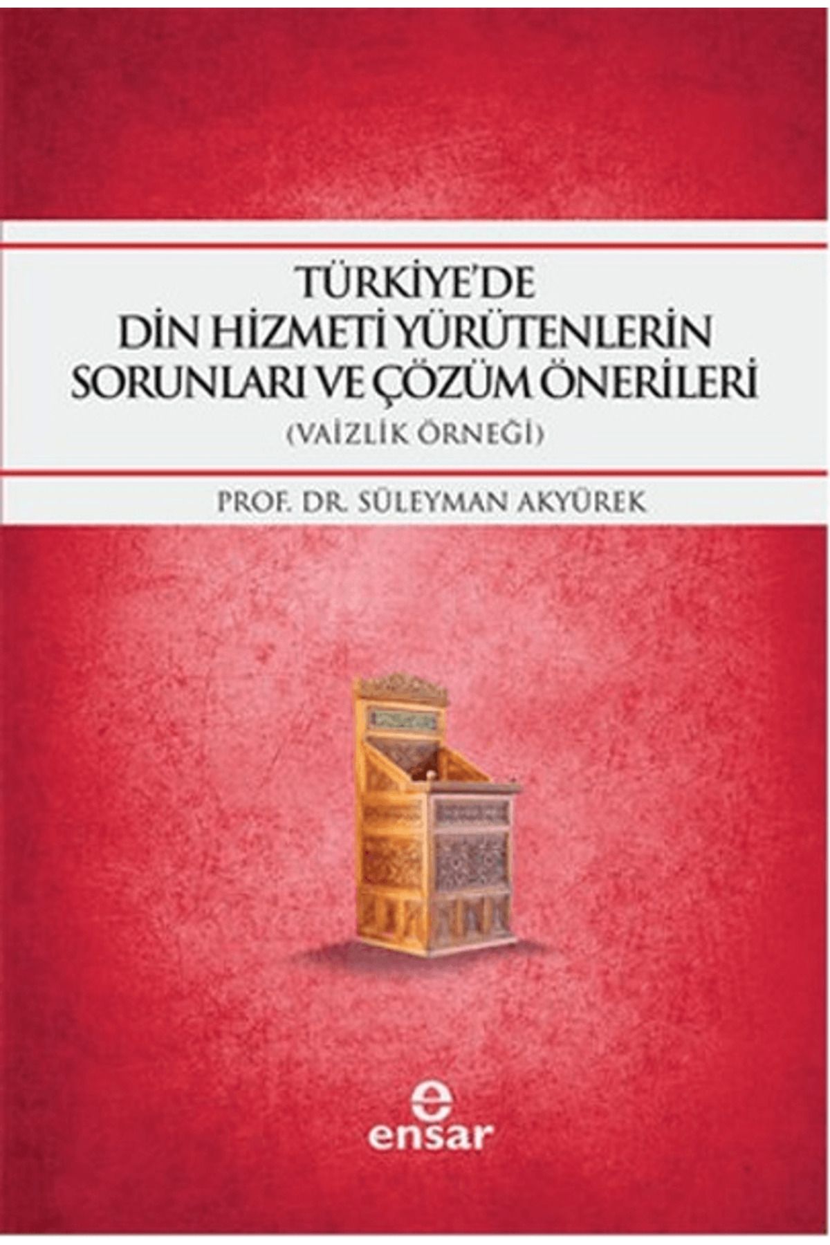 Ensar Neşriyat Türkiye'de Din Hizmeti Yürütenlerin Sorunları ve Çözüm Önerileri