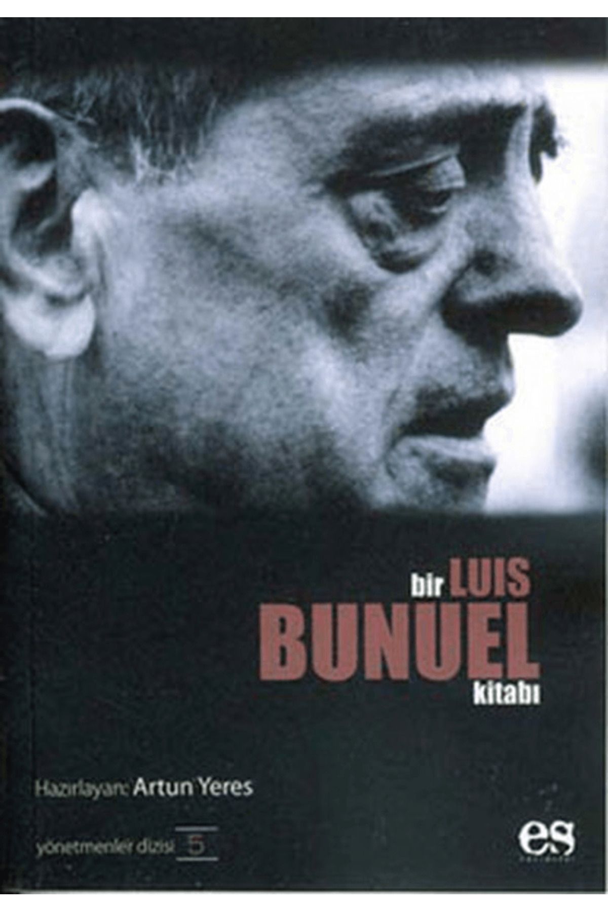 Es Yayınları Bir Luis Bunuel Kitabı Yönetmenler Dizisi 5