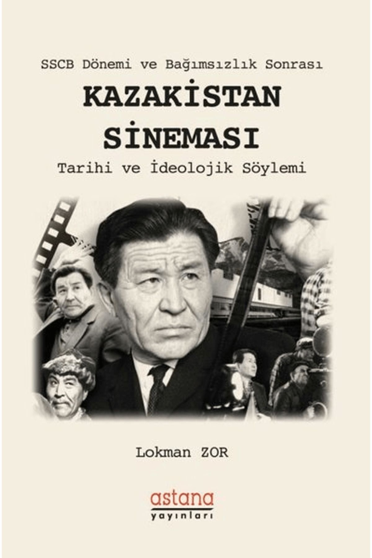 Astana Yayınları SSCB Dönemi ve Bağımsızlık Sonrası Kazakistan Sineması