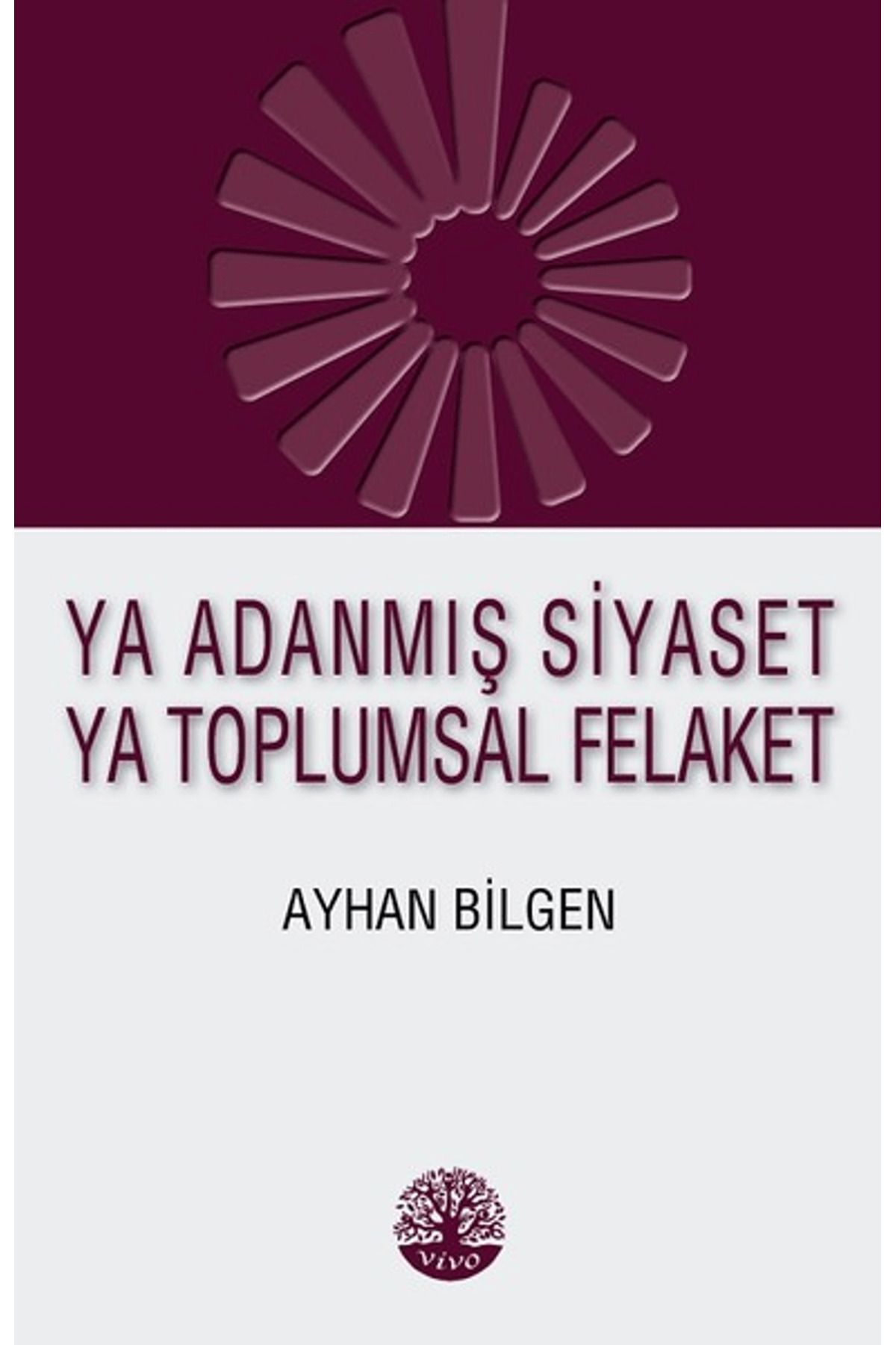 Vivo Yayınevi Ya Adanmış Siyaset Ya Toplumsal Felaket