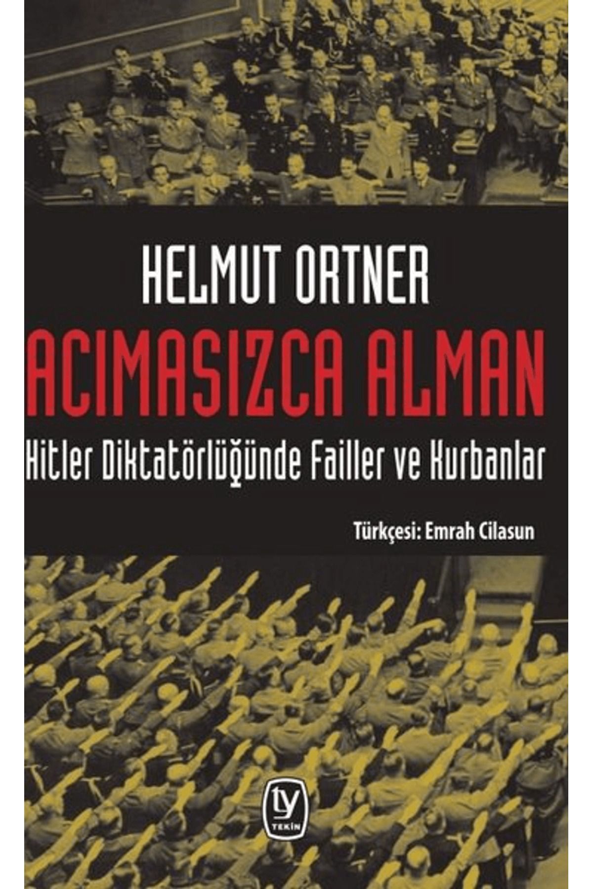 Tekin Yayınevi Acımasızca Alman: Hitler Diktatörlüğünde Failler ve Kurbanlar
