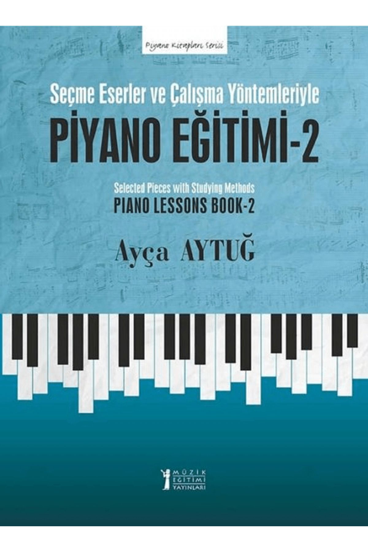 Müzik Eğitimi Yayınları Seçme Eserler ve Çalışma Yöntemleriyle Piyano Eğitimi - 2
