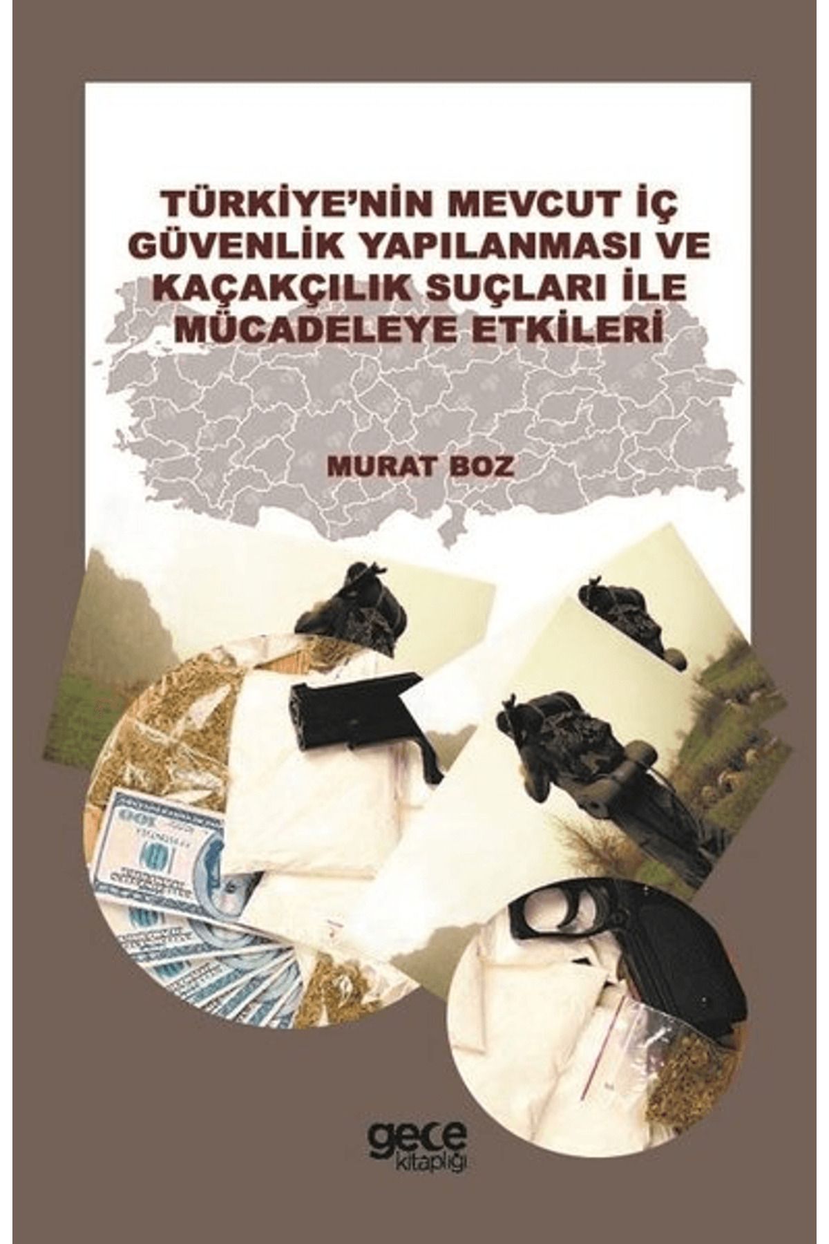 Gece Kitaplığı Türkiye'nin Mevcut İç Güvenlik Yapılanması ve Kaçakçılık Suçları ile Mücadeleye Etkileri