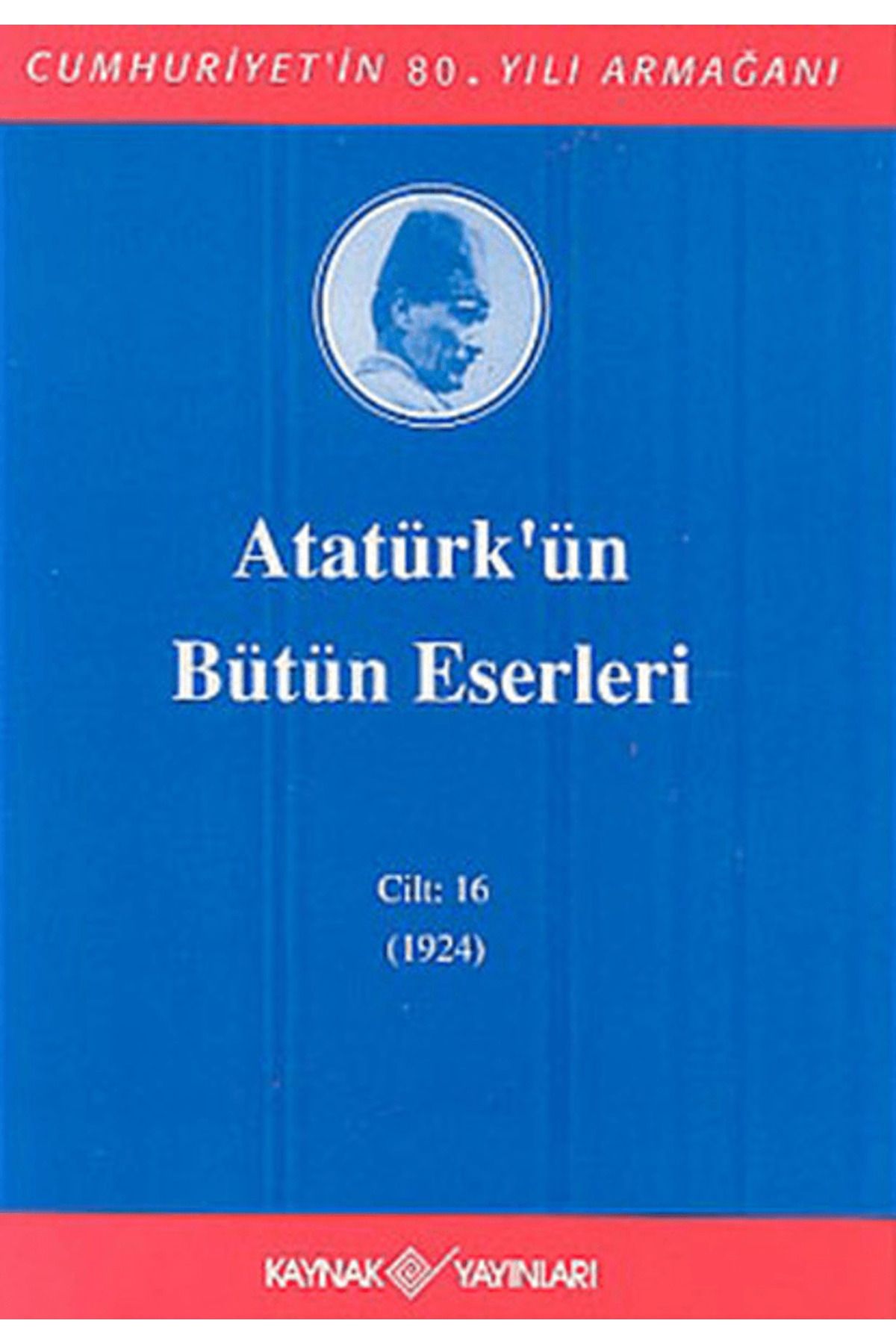 Kaynak Yayınları Atatürk'ün Bütün Eserleri Cilt: 16 (1923 - 1924)