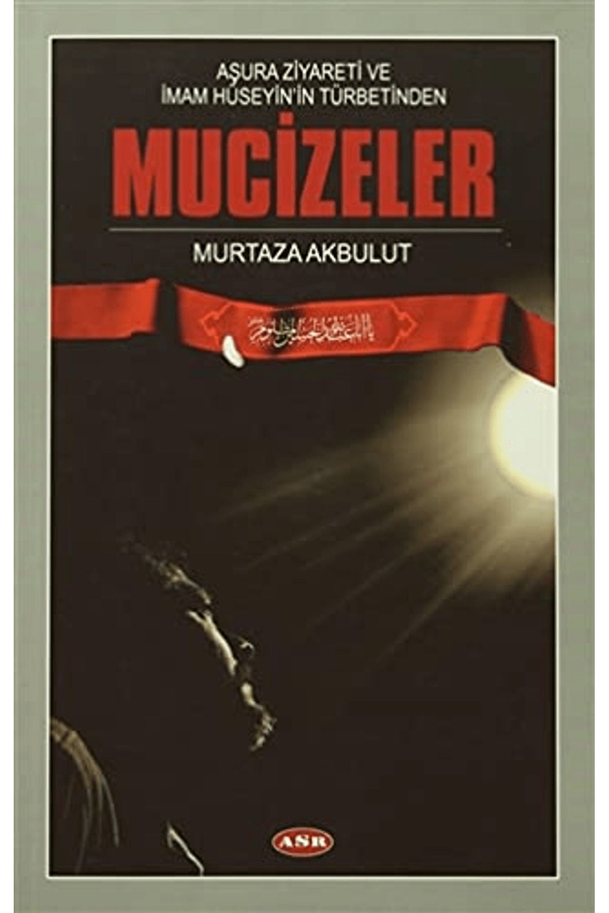 Asr Yayınları Aşura Ziyareti ve İmam Hüseyin'in Türbetinden Mucizeler