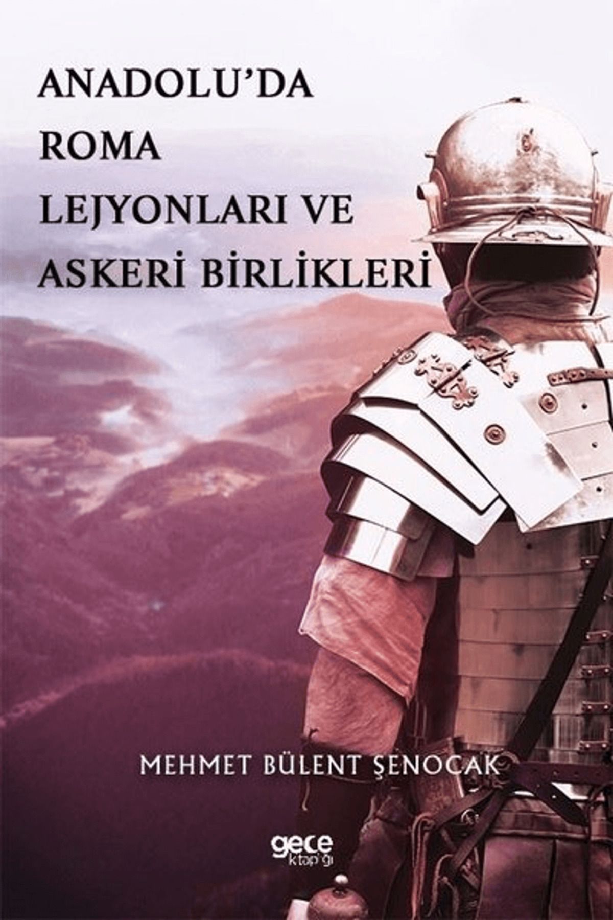 Gece Kitaplığı Anadolu’da Roma Lejyonları ve Askeri Birlikleri