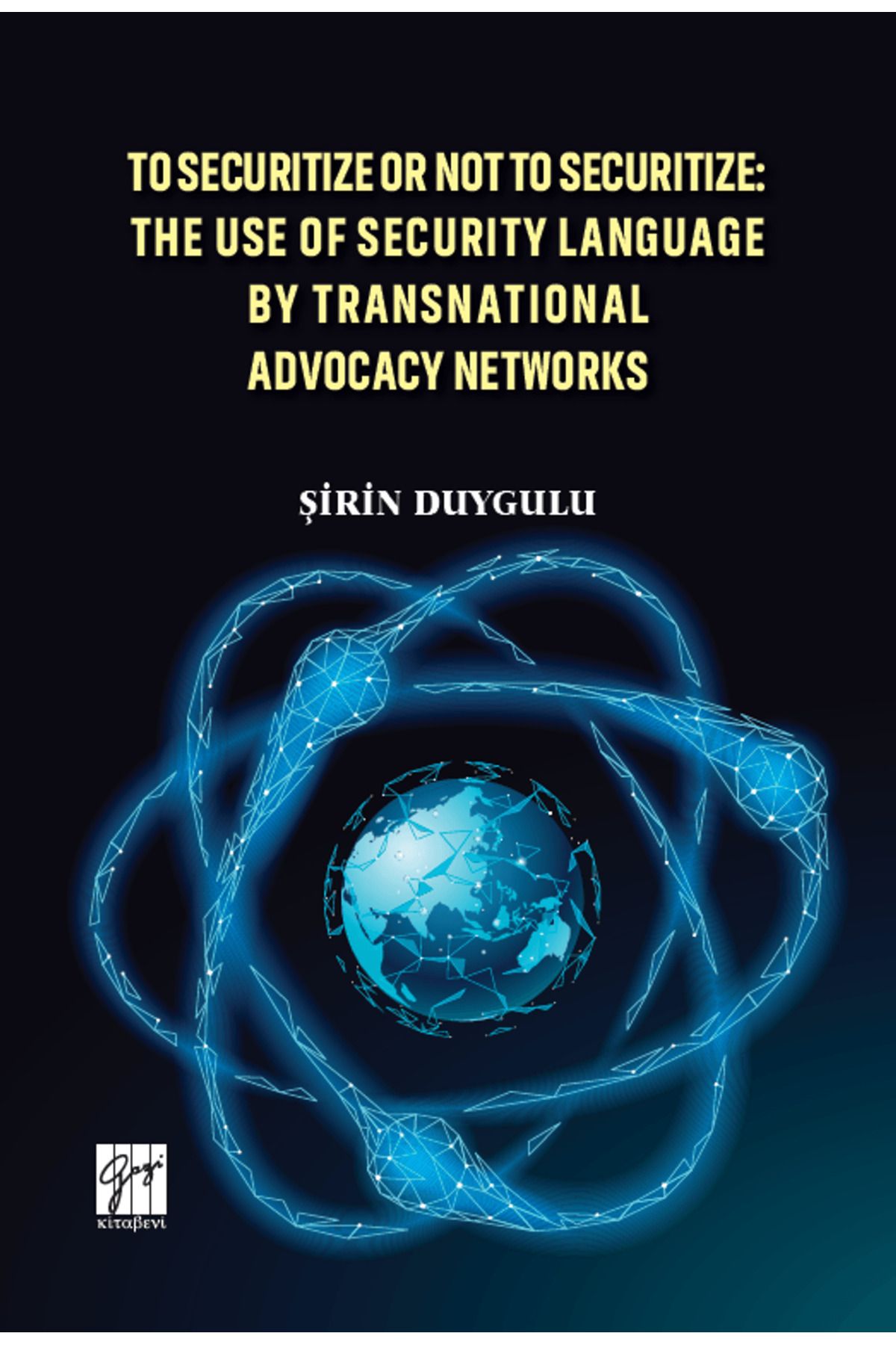 Gazi Kitabevi To Securitize Or Not To Securitize: The Use Of Security Language By Transnational Advocacy Networks