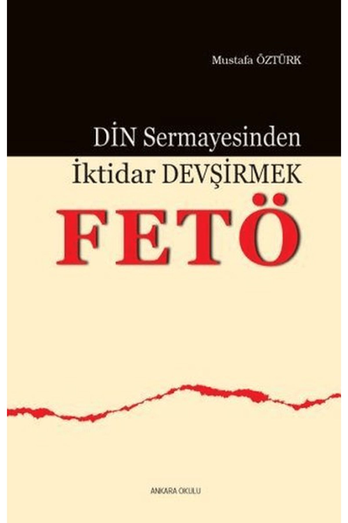 Ankara Okulu Yayınları Din Sermayesinden İktidar Devşirmek: Fetö