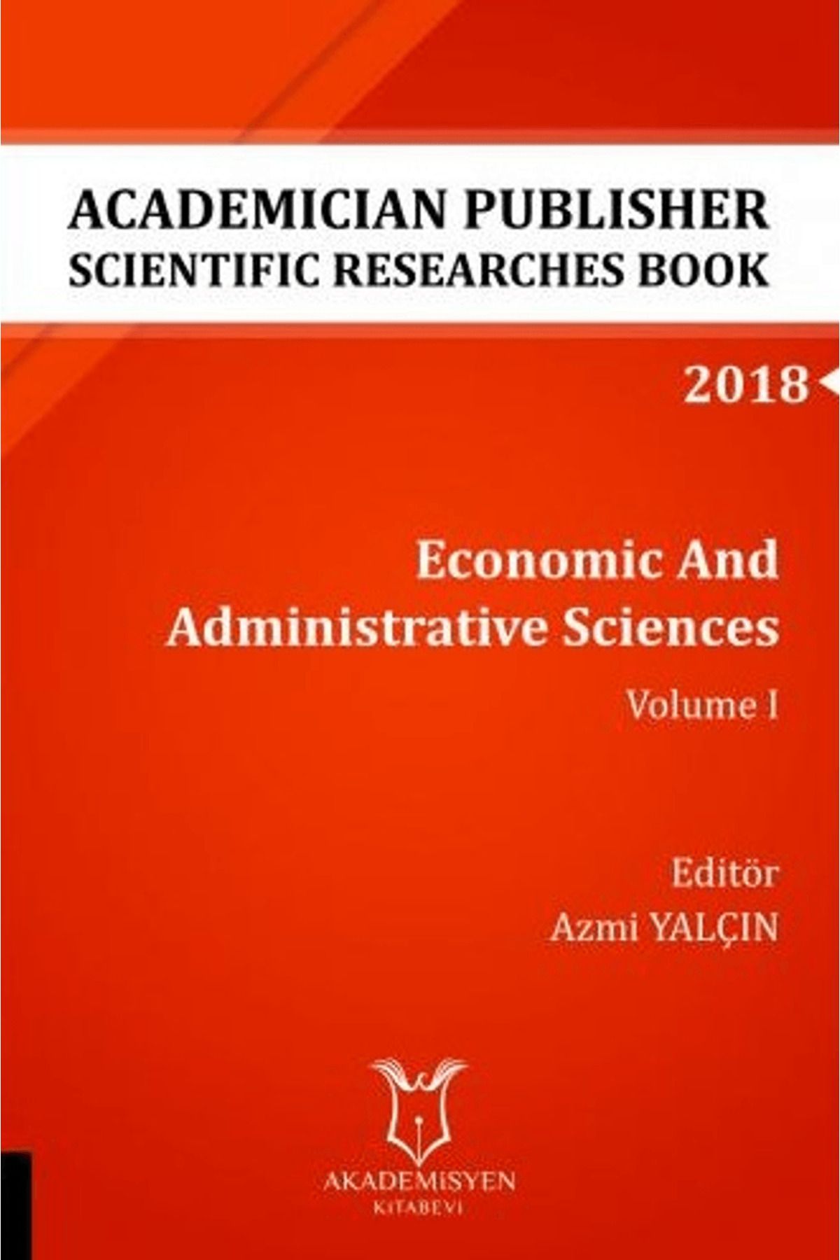 Akademisyen Kitabevi Economic And Administrative Sciences - Volume I (AYBAK 2018 Eylül)