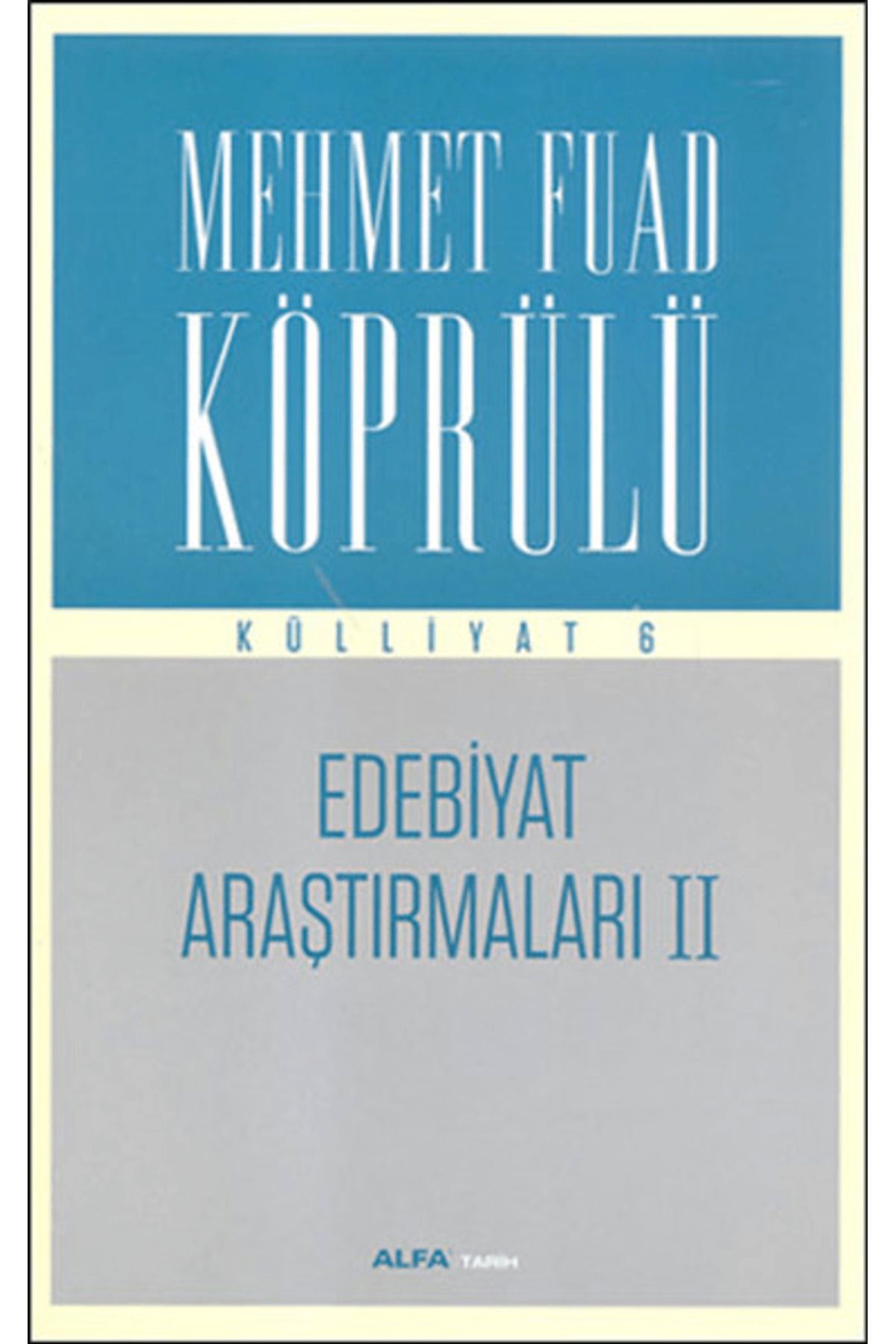 Alfa Yayınları Edebiyat Araştırmaları 2 : Mehmet Fuad Köprülü Külliyatı 6