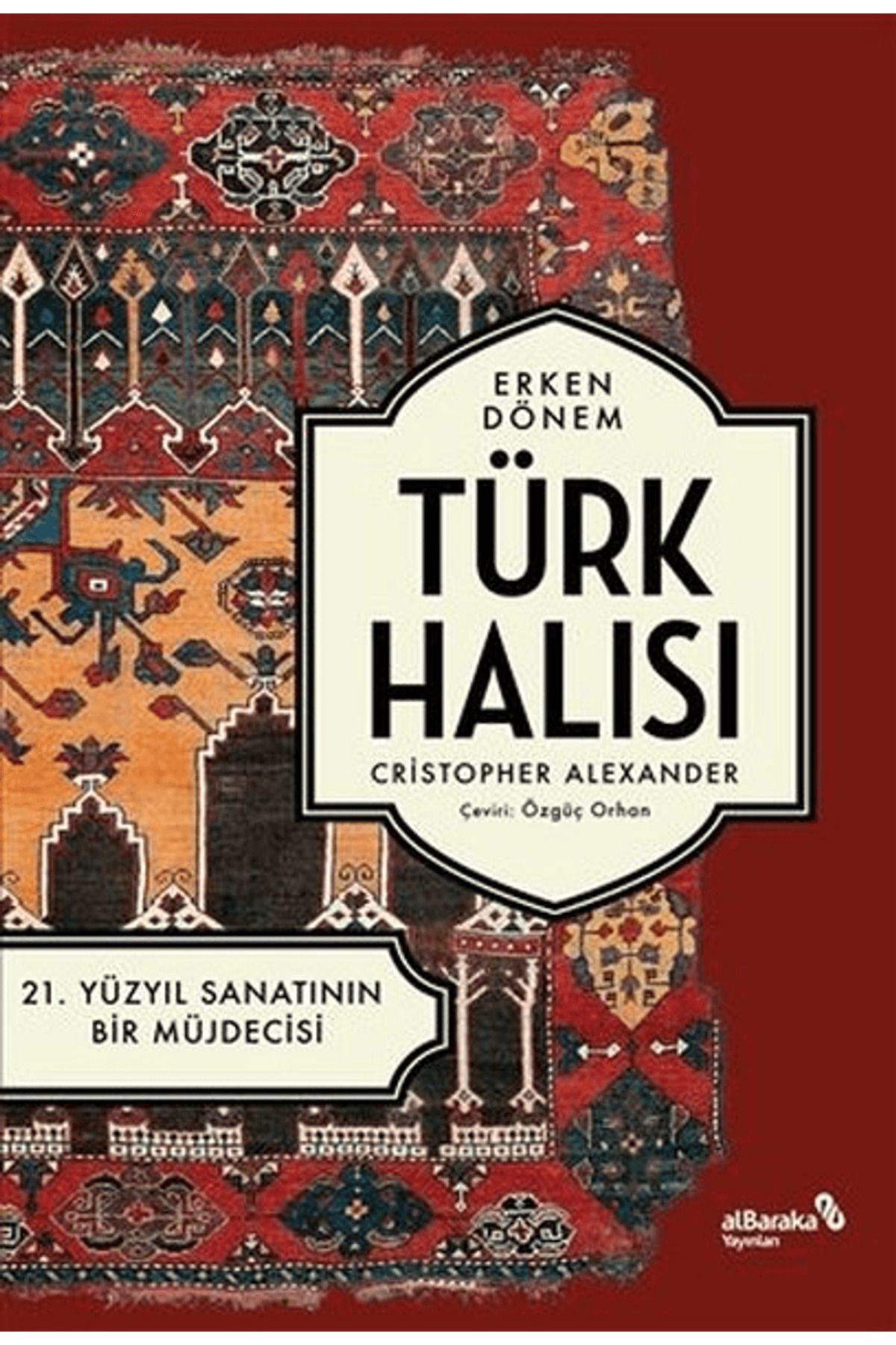 Albaraka Yayınları Erken Dönem Türk Halısı - 21. Yüzyıl Sanatının Bir Müjdecisi