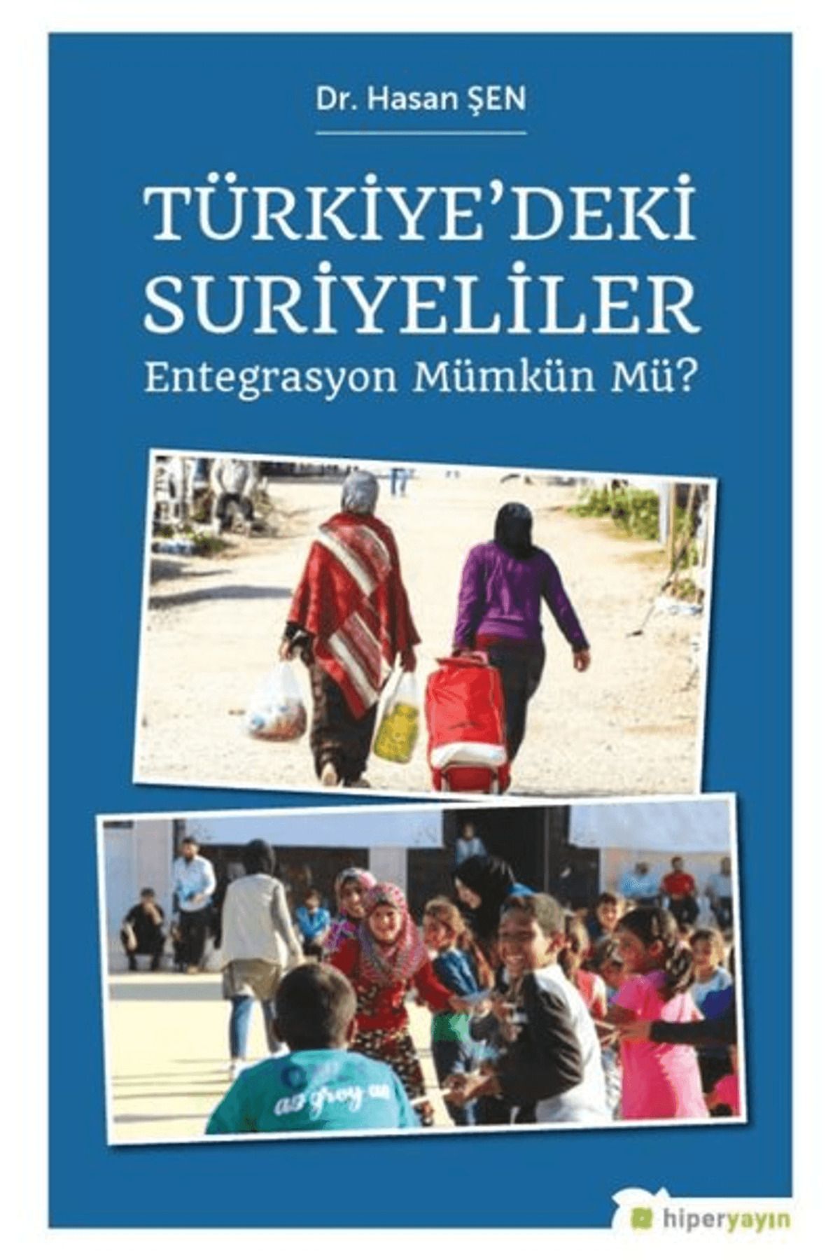 Hiperlink Yayınları Türkiye’deki Suriyeliler - Entegrasyon Mümkün mü?