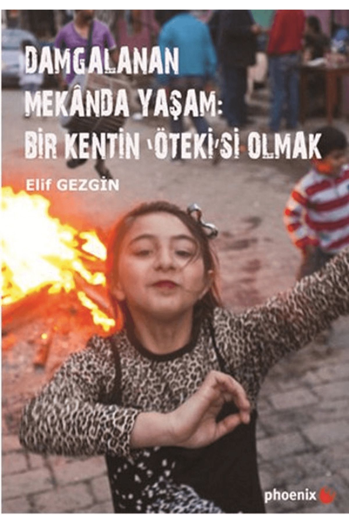Phoenix Yayınevi Damgalanan Mekanda Yaşam: Bir Kentin 'Öteki'si Olmak