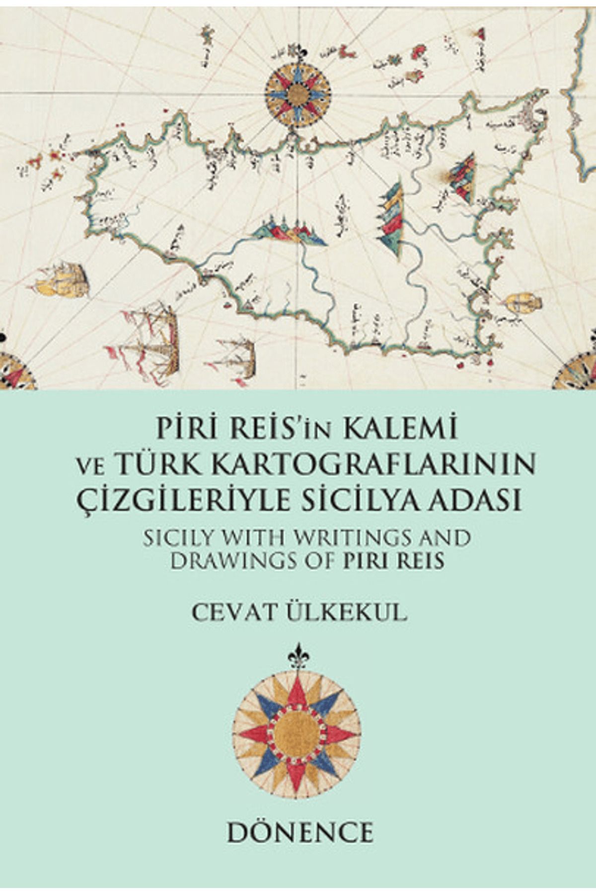 Dönence Basım ve Yayın Hizmetleri Piri Reis'in Kalemi ve Türk Kartograflarının Çizgileriyle Sicilya Adası
