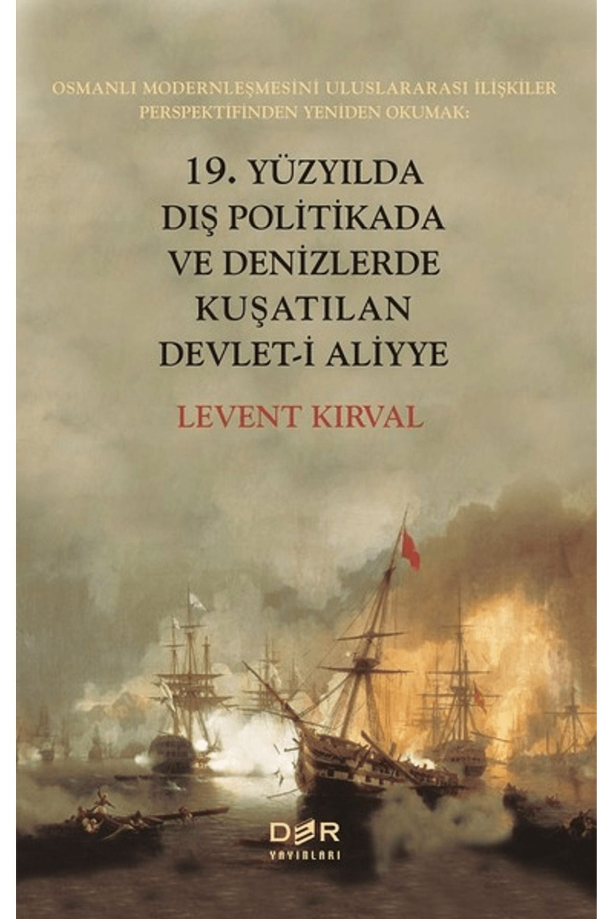 Der Yayınları 19. Yüzyılda Dış Politikada ve Denizlerde Kuşatılan Devlet-i Aliyye