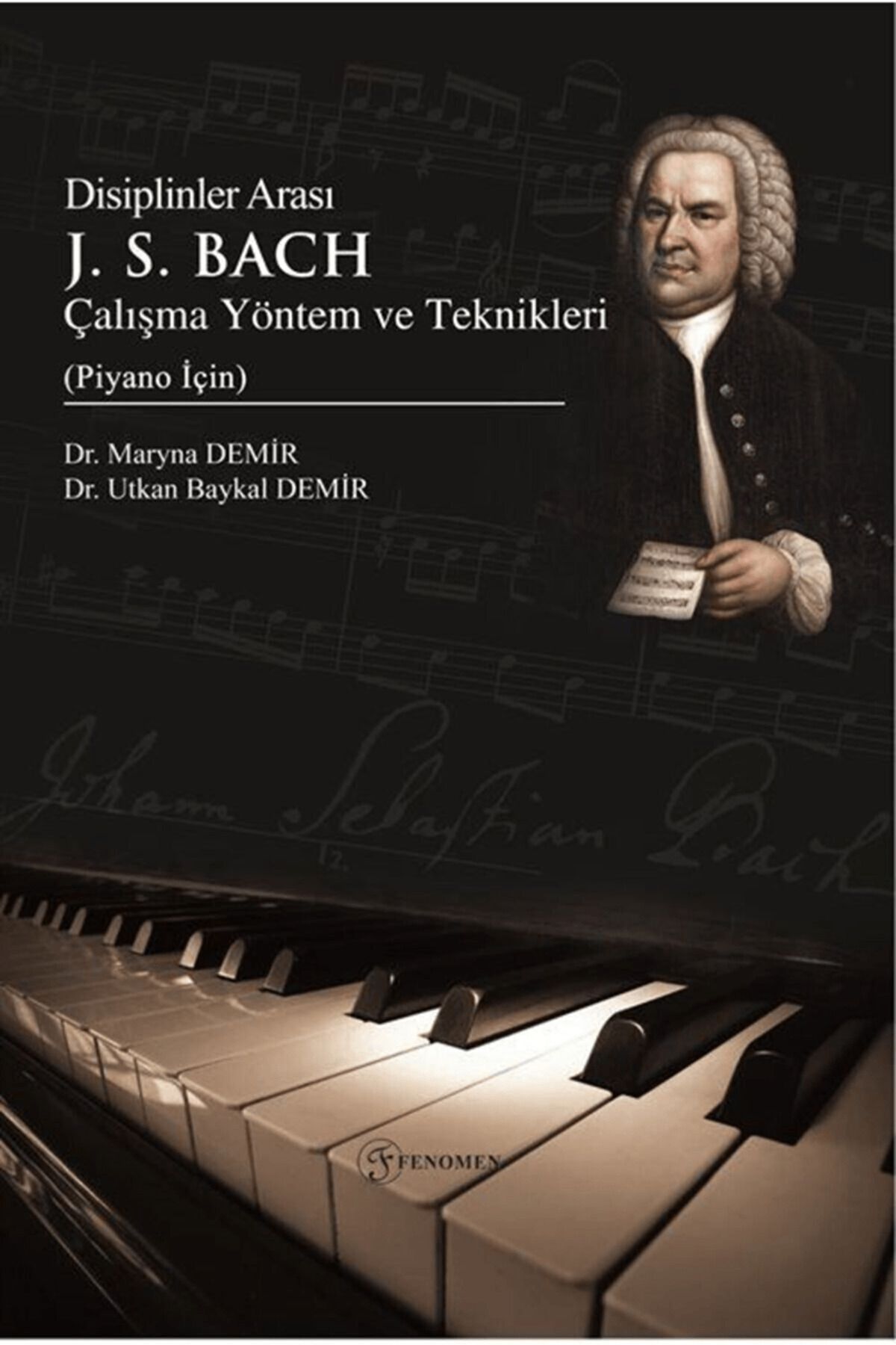 Fenomen Yayıncılık Disiplinler Arası J. S. Bach Çalışma Yöntem ve Teknikleri (Piyano İçin)
