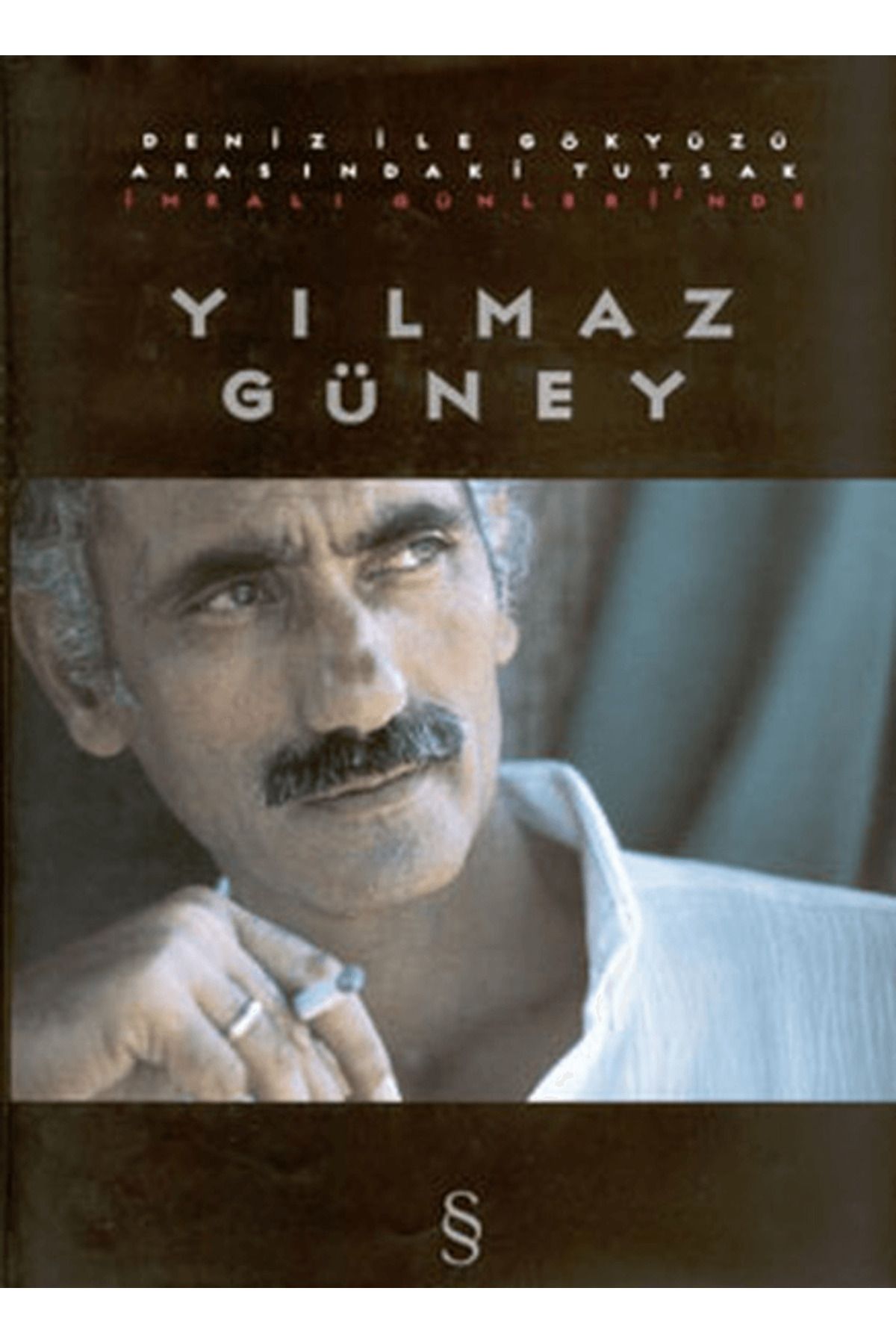 Everest Yayınları Deniz ile Gökyüzü Arasındaki Tutsak İmralı Günlerinde Yılmaz Güney