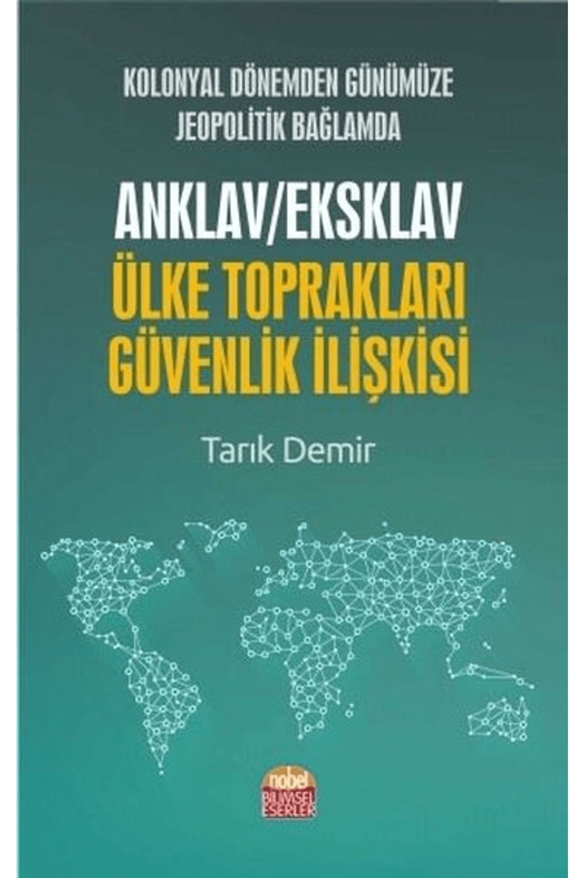 Nobel Bilimsel Eserler Kolonyal Dönemden Günümüze Jeopolitik Bağlamda Anklav / Eksklav Ülke Toprakları Güvenlik İlişkisi