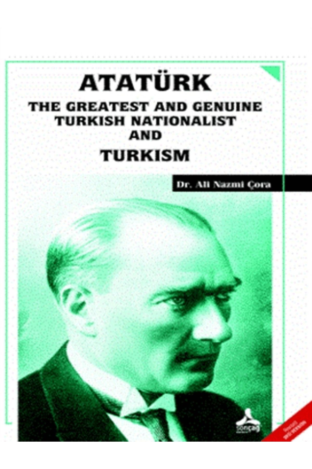 Sonçağ Yayınları Atatürk the Greatest and Genuine Turkish Nationalist and Turkism