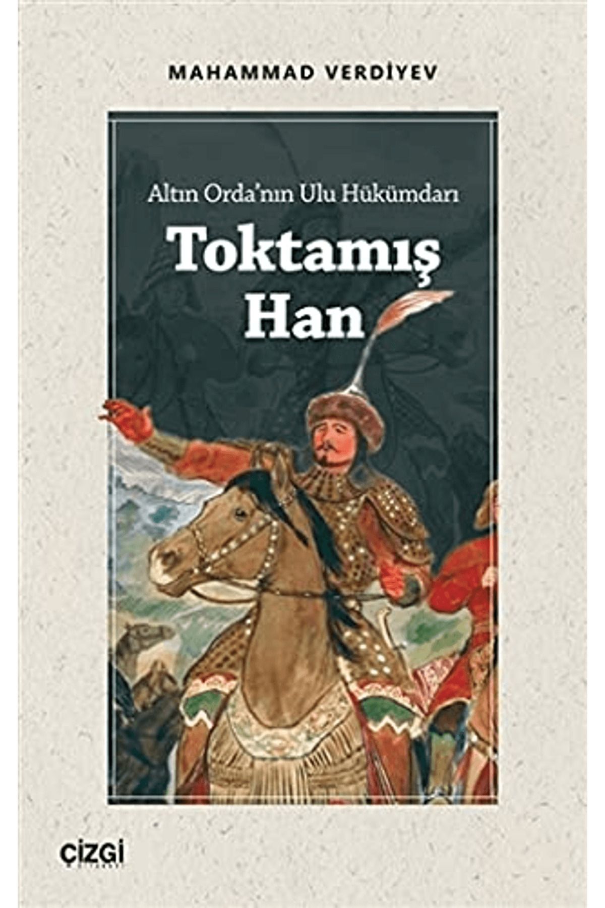 Çizgi Kitabevi Yayınları Altın Orda'nın Ulu Hükümdarı Toktamış Han