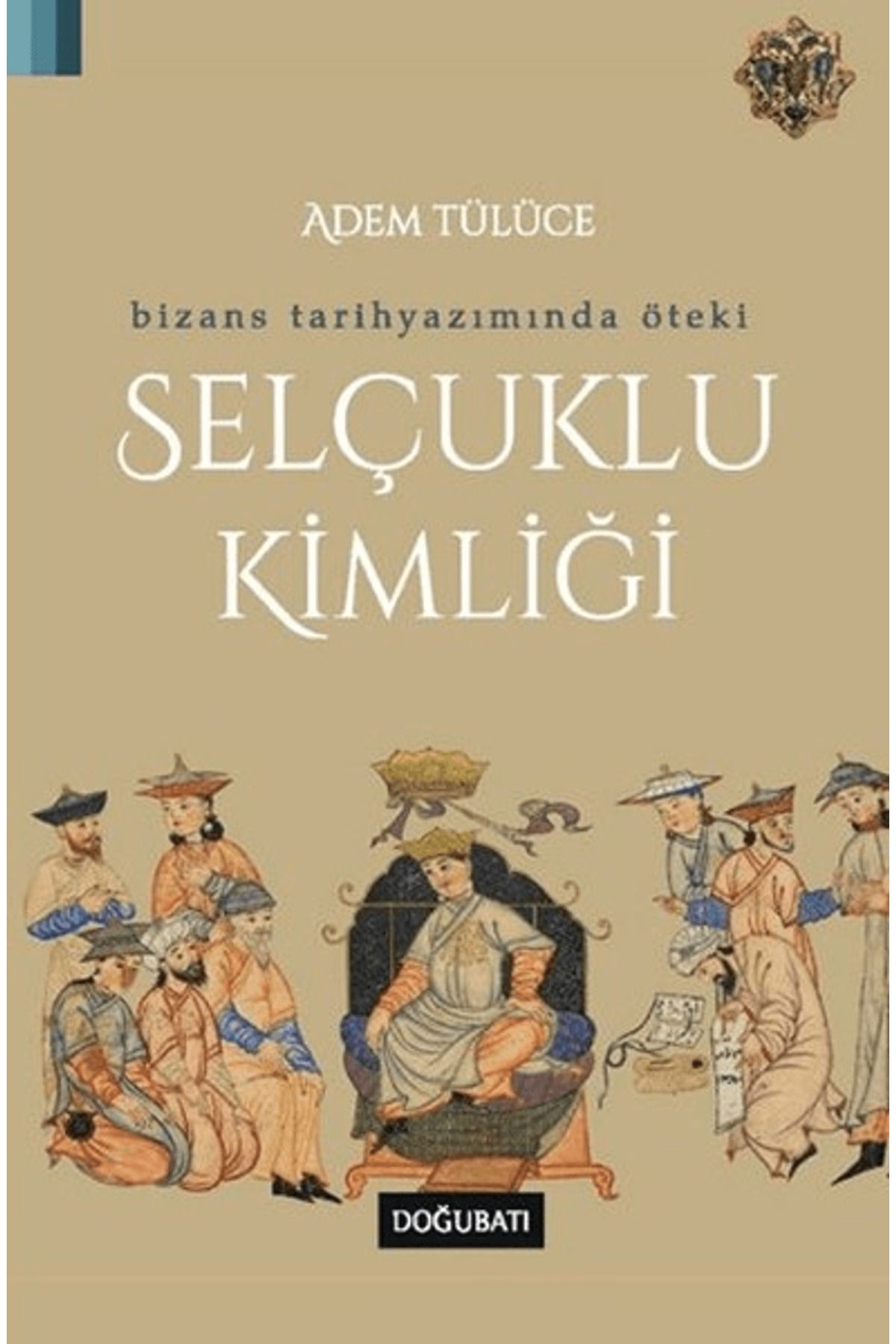 Doğu Batı Yayınları Bizans Tarihyazımında Öteki Selçuklu Kimliği