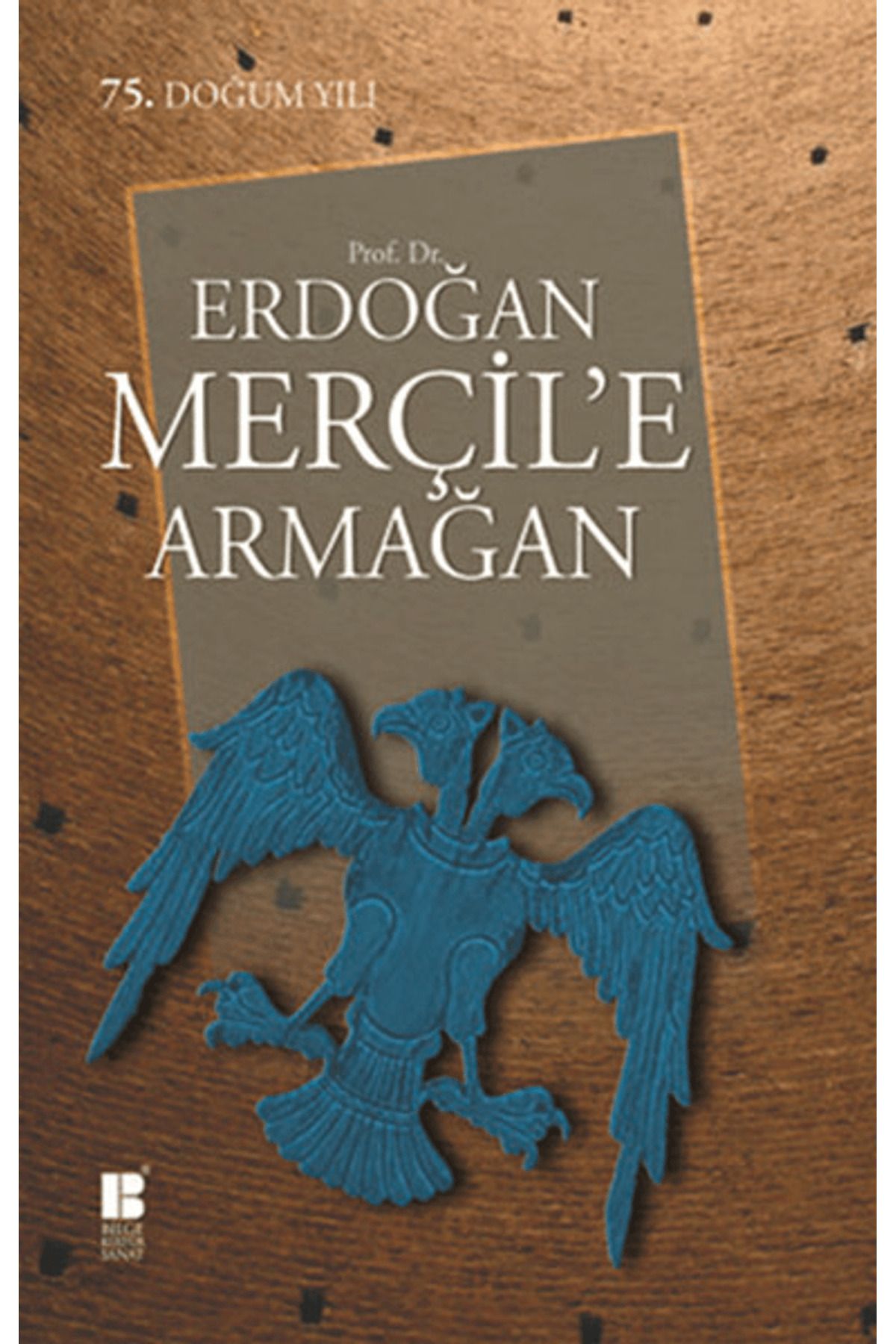 Bilge Kültür Sanat Prof. Dr. Erdoğan Merçil’e Armağan