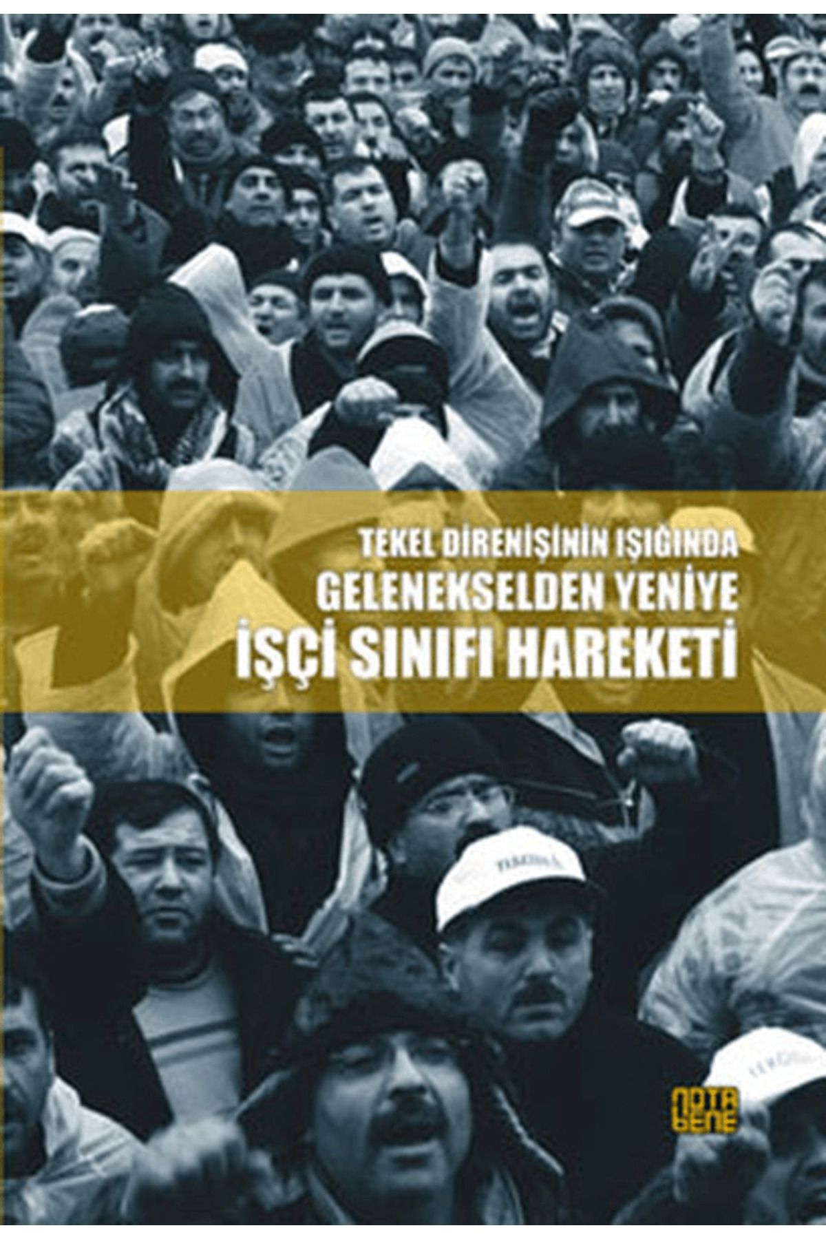 Nota Bene Yayınları Tekel Direnişinin Işığında Gelenekselden Yeniye İşçi Sınıfı Hareketi