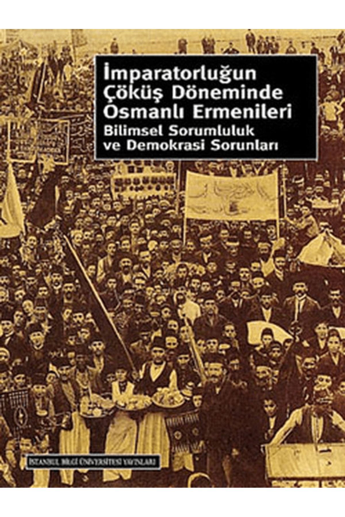 İstanbul Bilgi Üniversitesi Yayınları İmparatorluğun Çöküş Döneminde Osmanlı Ermenileri