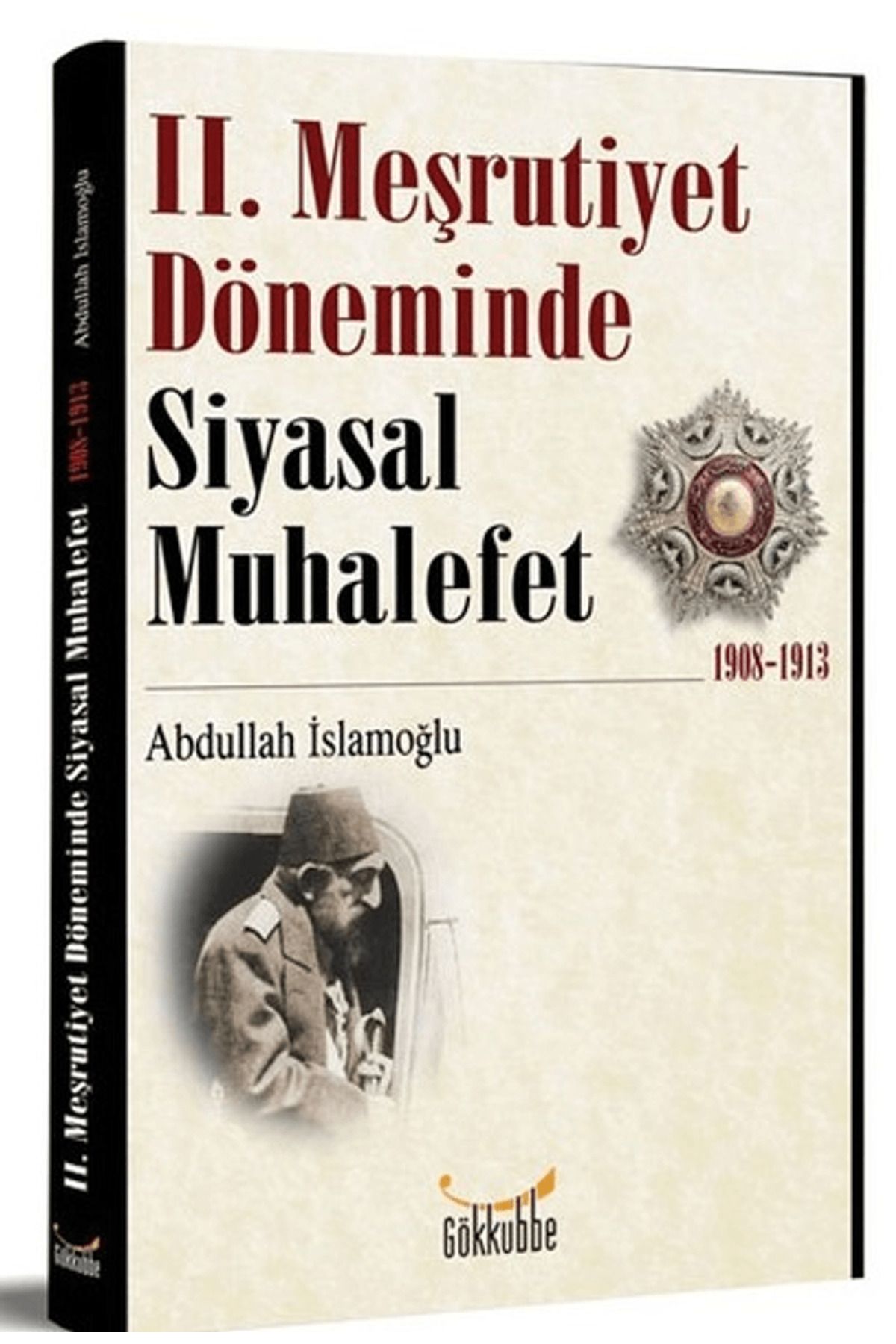 Gökkubbe Yayınları 2. Meşrutiyet Döneminde Siyasal Muhalefet 1908-1913