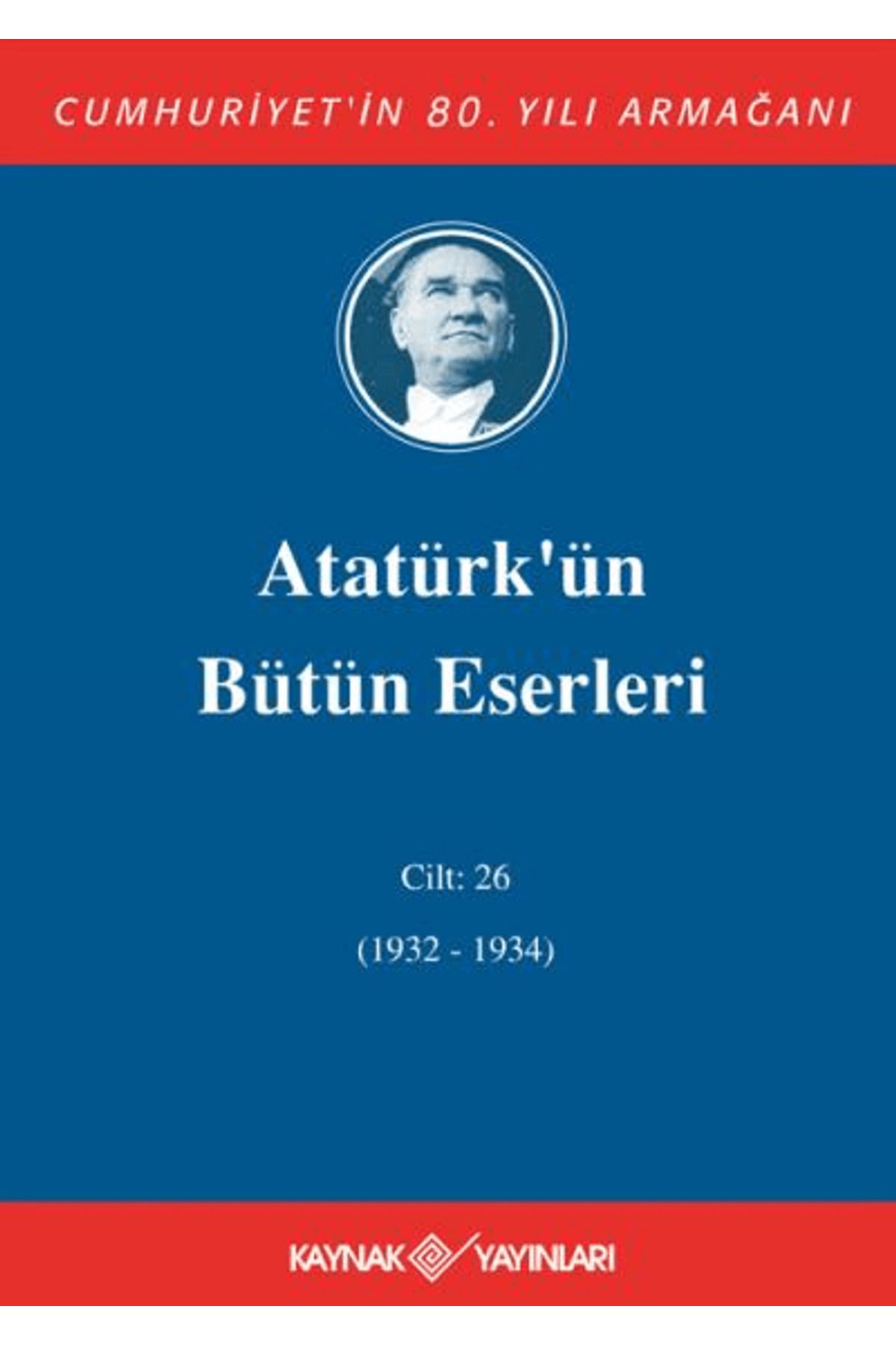 Kaynak Yayınları Atatürk'ün Bütün Eserleri Cilt: 26 (1932 - 1934)