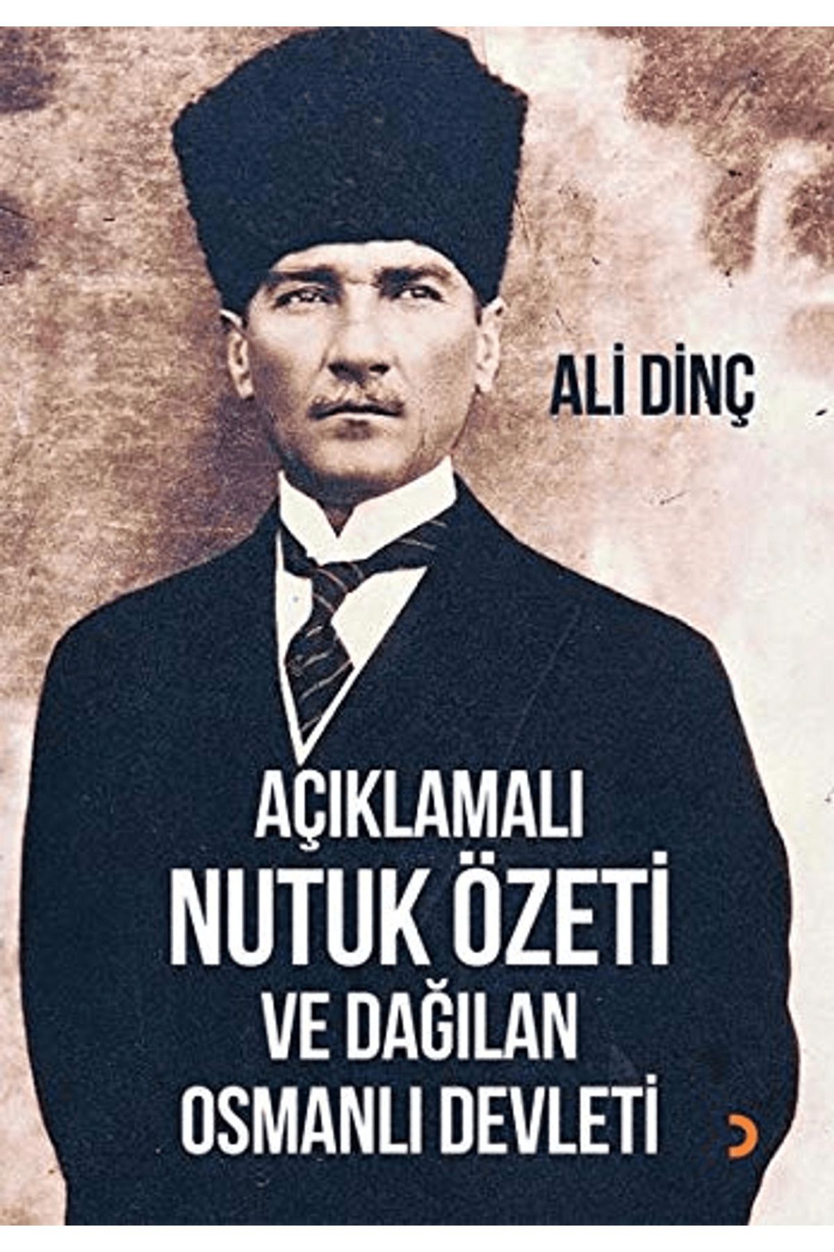 Cinius Yayınları Açıklamalı Nutuk Özeti ve Dağılan Osmanlı Devleti